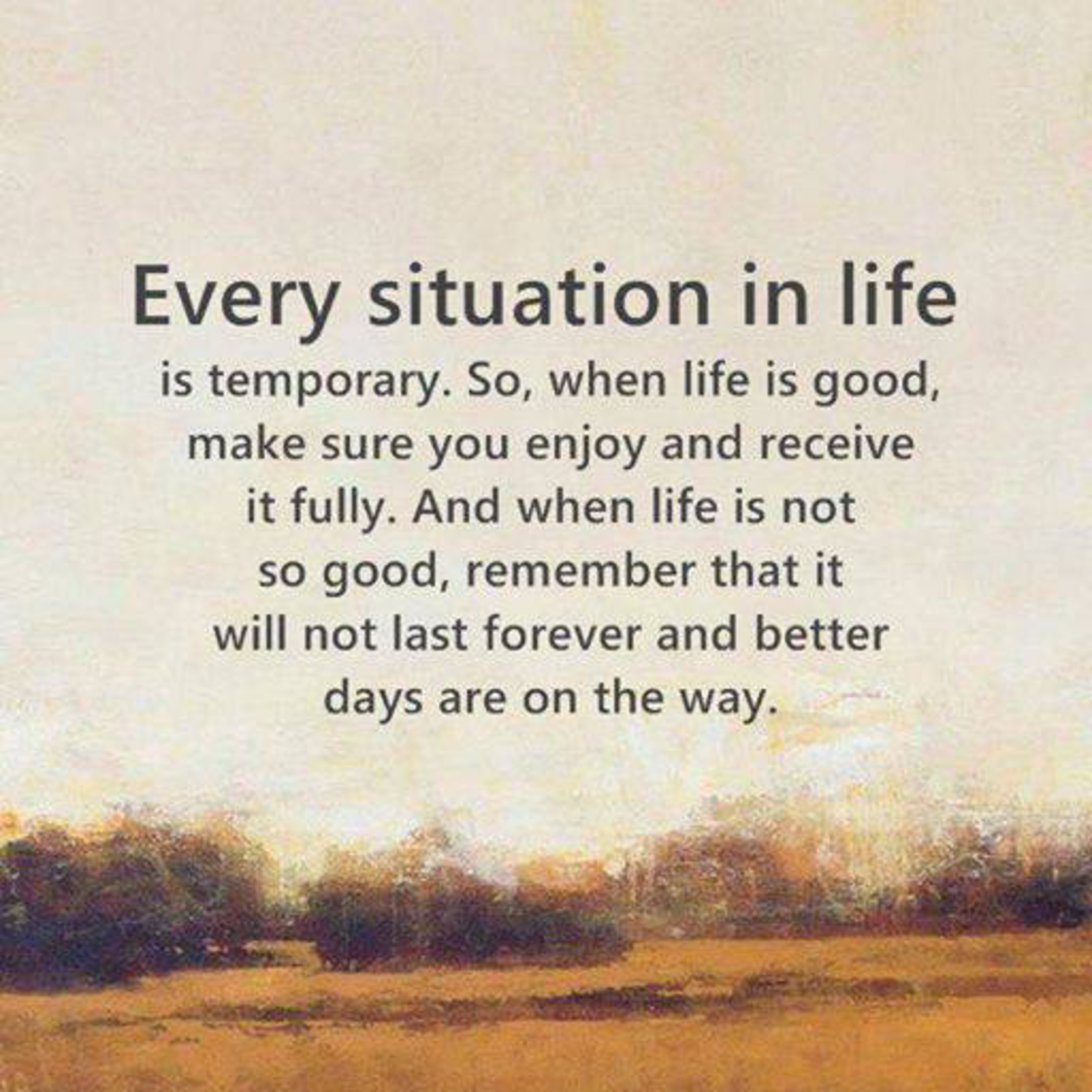 Every situation in life is temporary