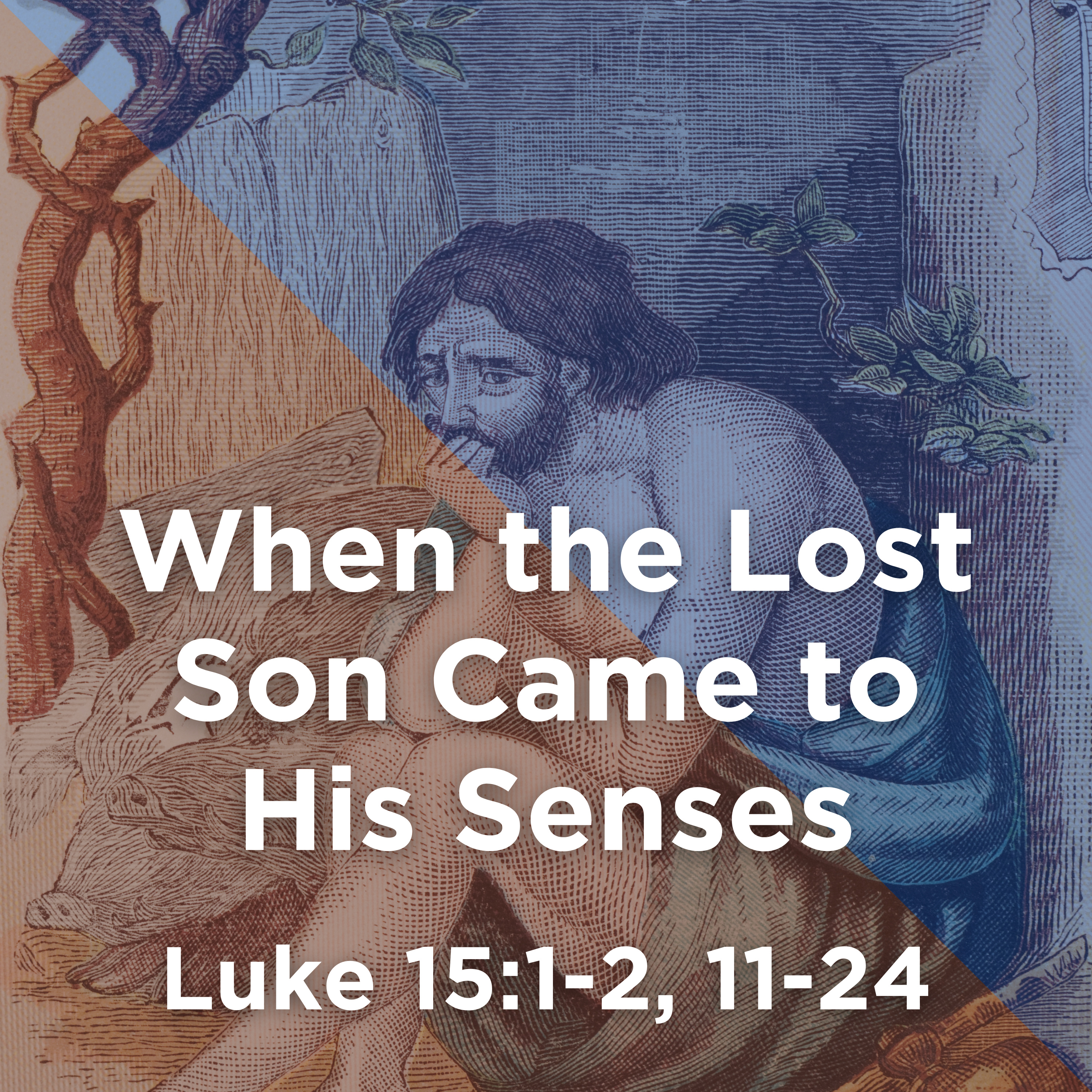 Luke 15:1-2, 11-24 // When the Lost Son Came to His Senses episode artwork