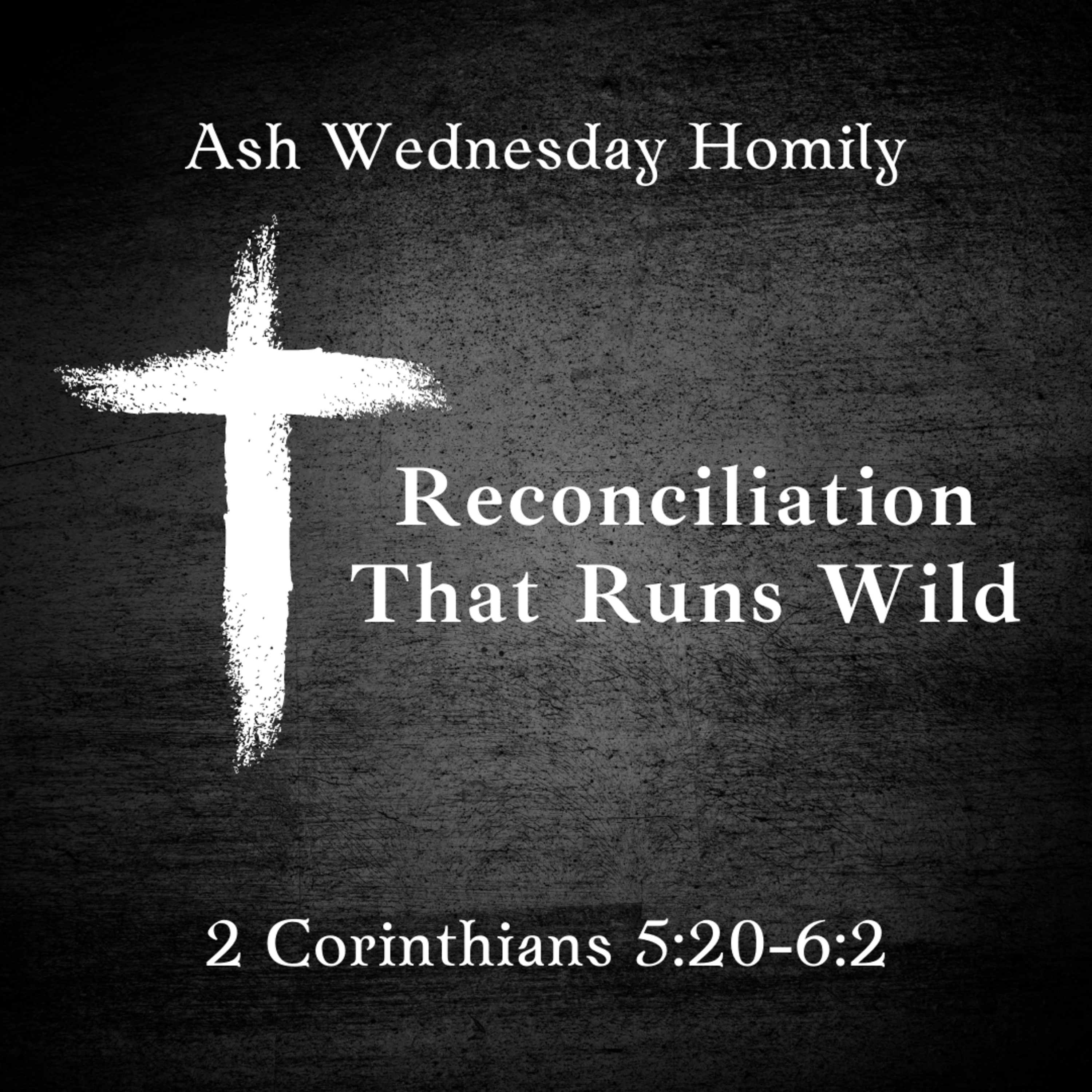 2 Corinthians 5:20-6:2 // Reconciliation That Runs Wild episode artwork