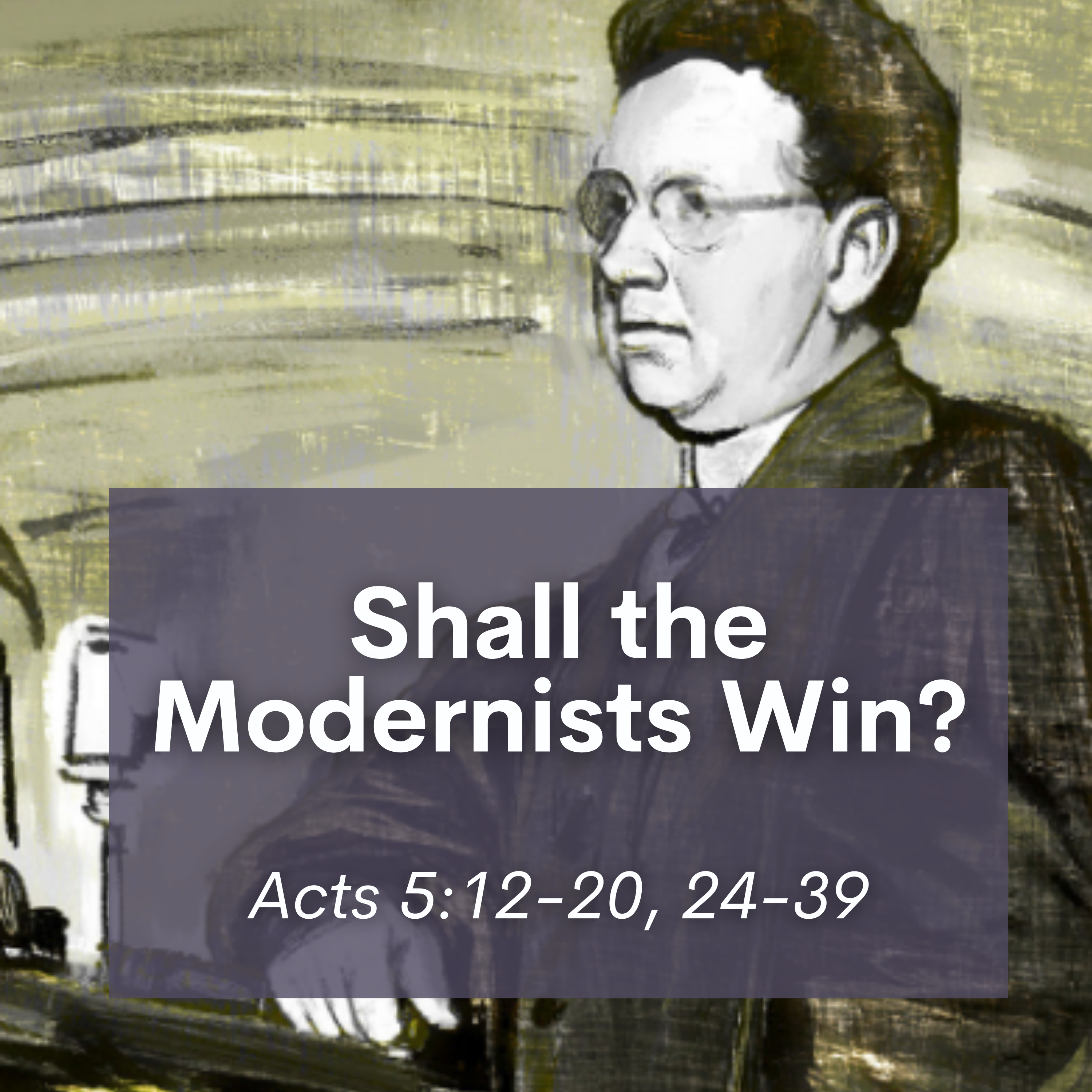 Acts 5:12-20, 24-39 // Shall the Modernists Win? episode artwork
