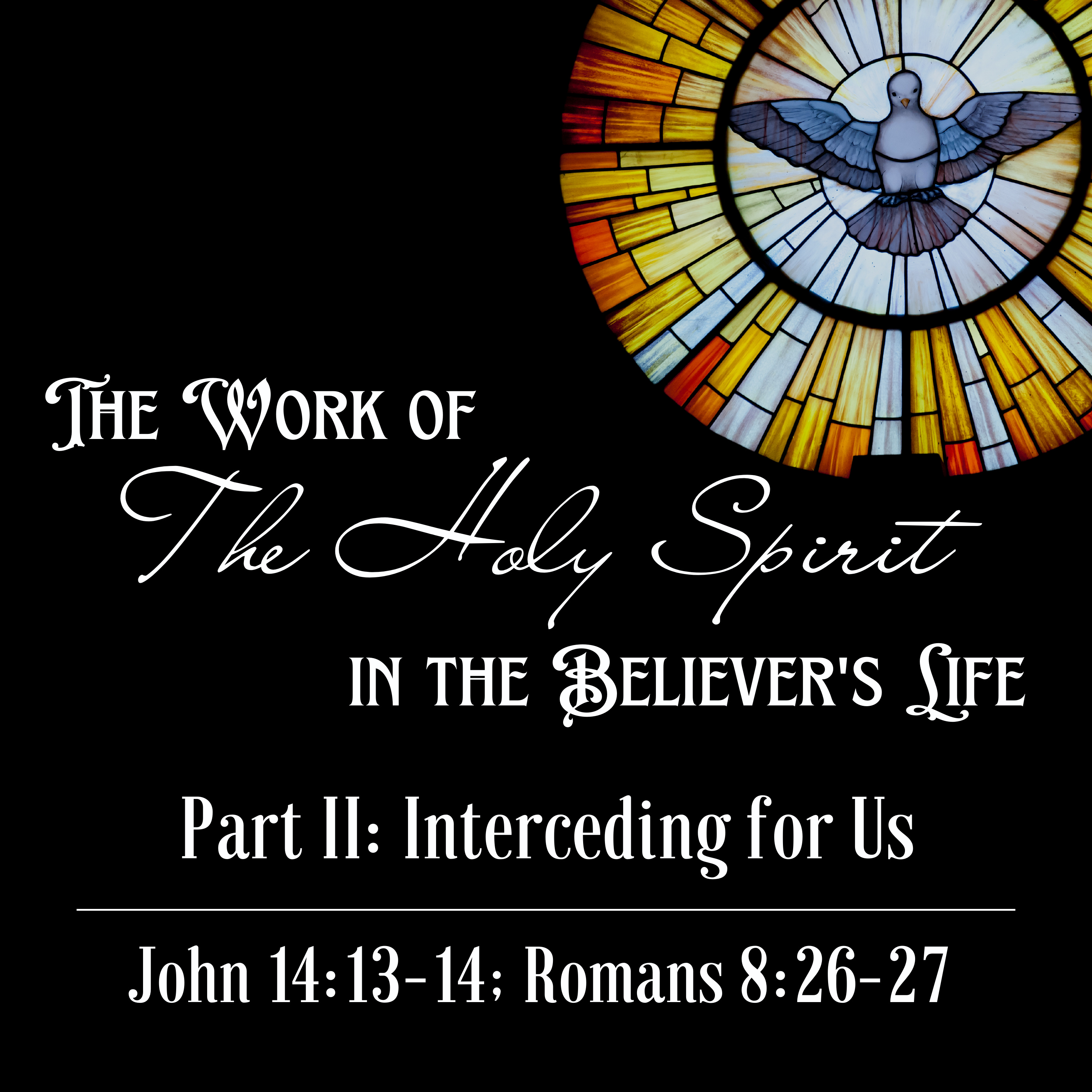 John 14:13-14; Romans 8:26-27 // Interceding for Us episode artwork
