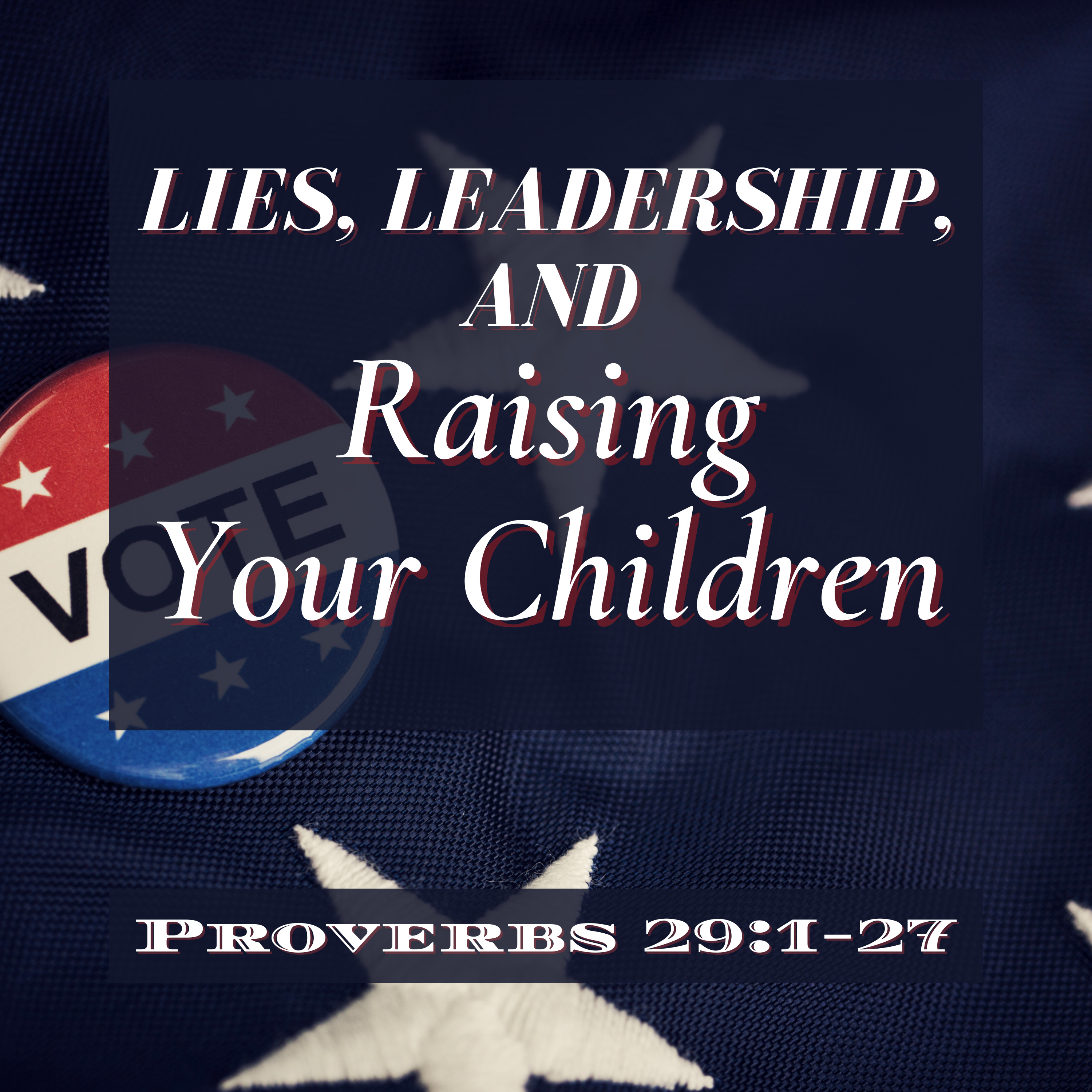 Proverbs 29:1-27 // Lies, Leadership, and Raising Your Children episode artwork