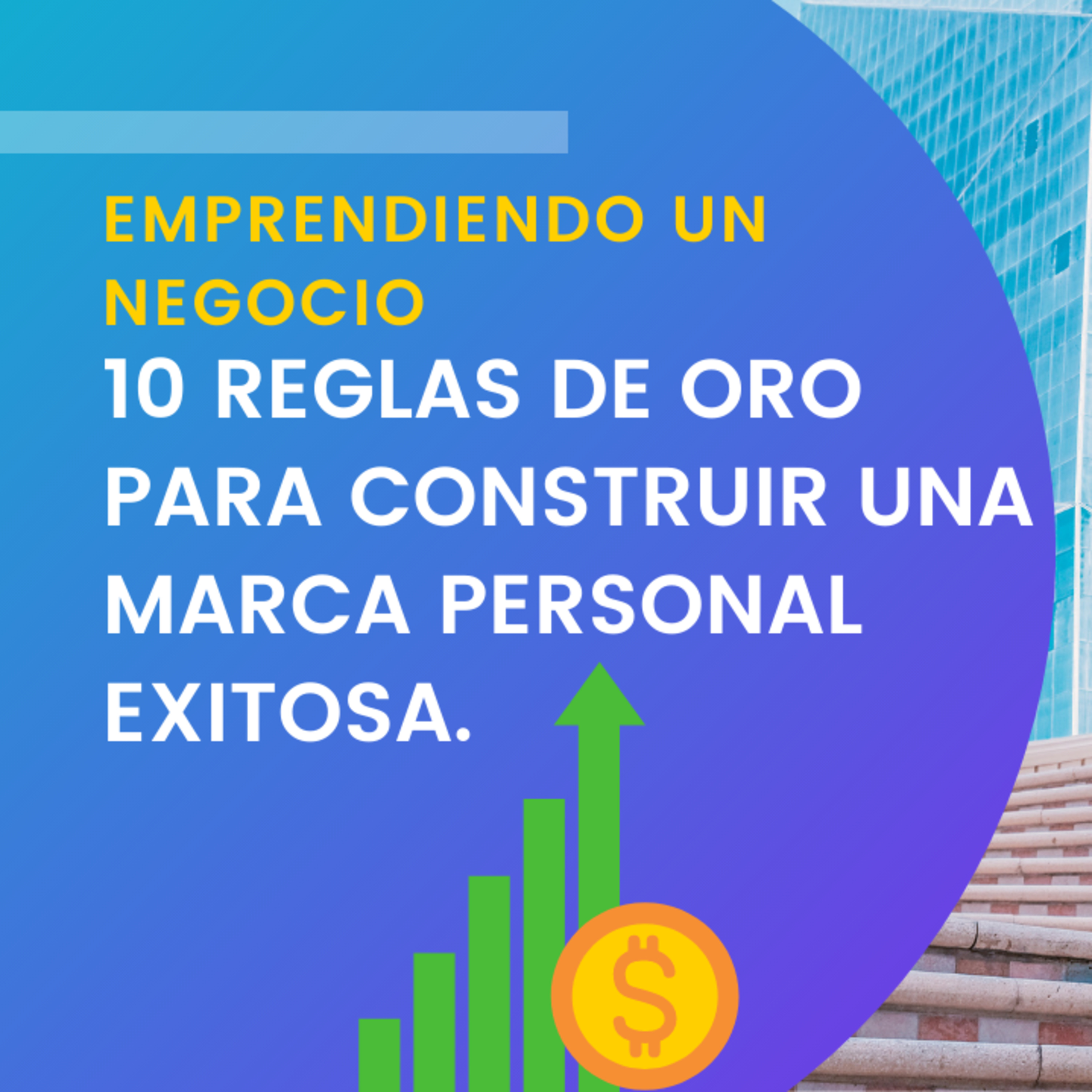 10 Reglas de oro para construir una marca personal exitosa.