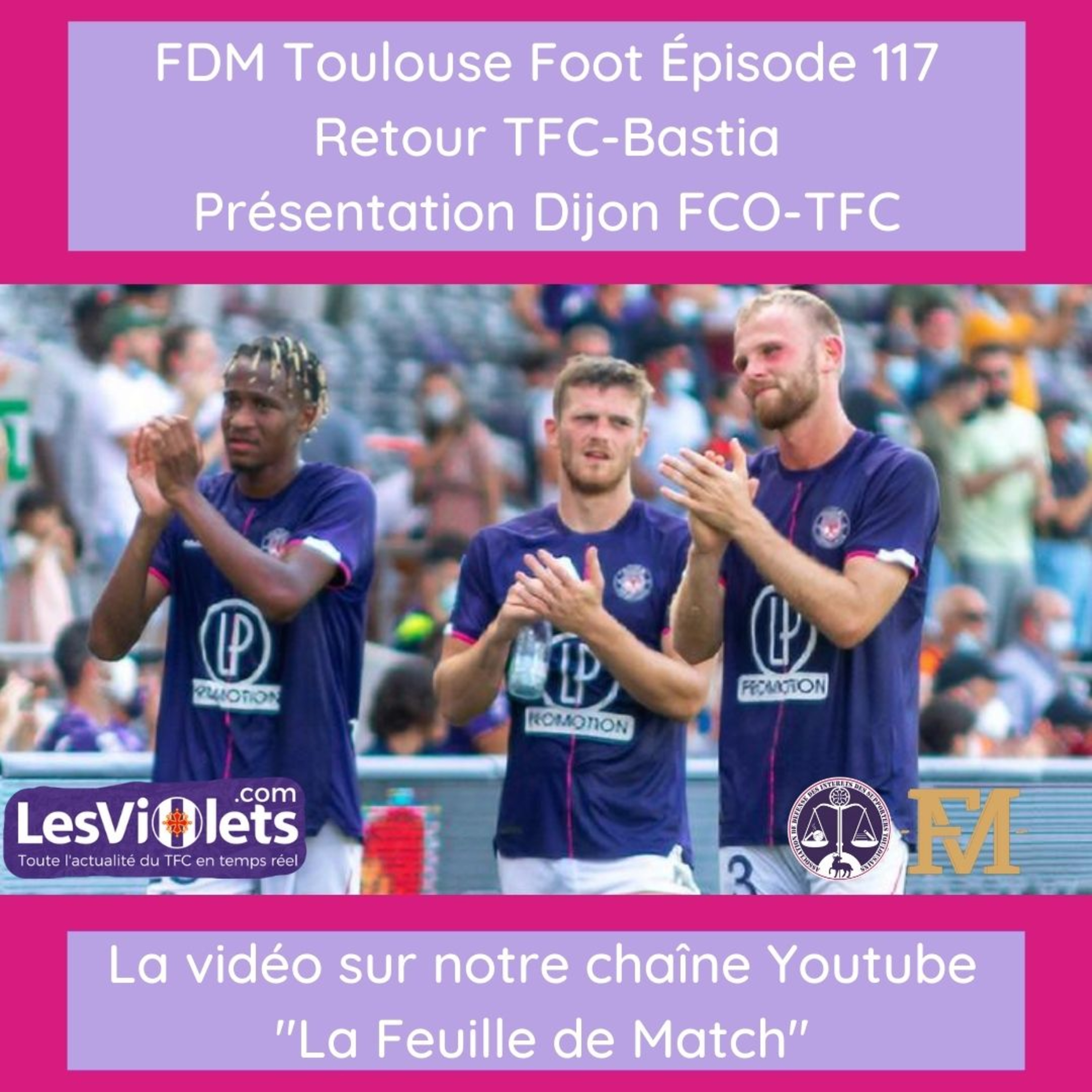 FDM Toulouse Foot - Episode 117 - retour TFC-SC Bastia et présentation Dijon FCO-TFC avec Thomas du média Le Dijon Show