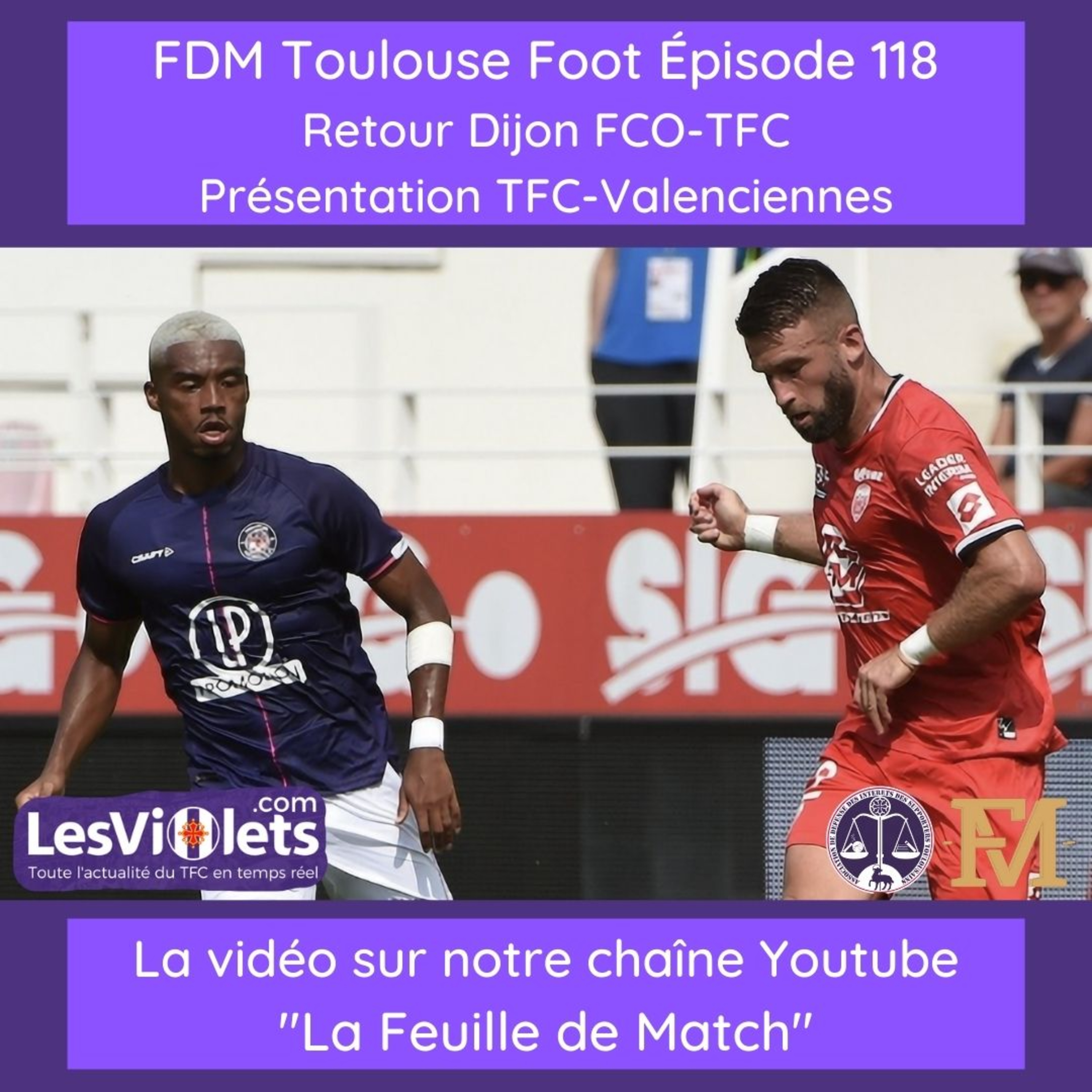 FDM Toulouse Foot - Episode 118 - retour Dijon FCO-TFC et présentation TFC-Valenciennes