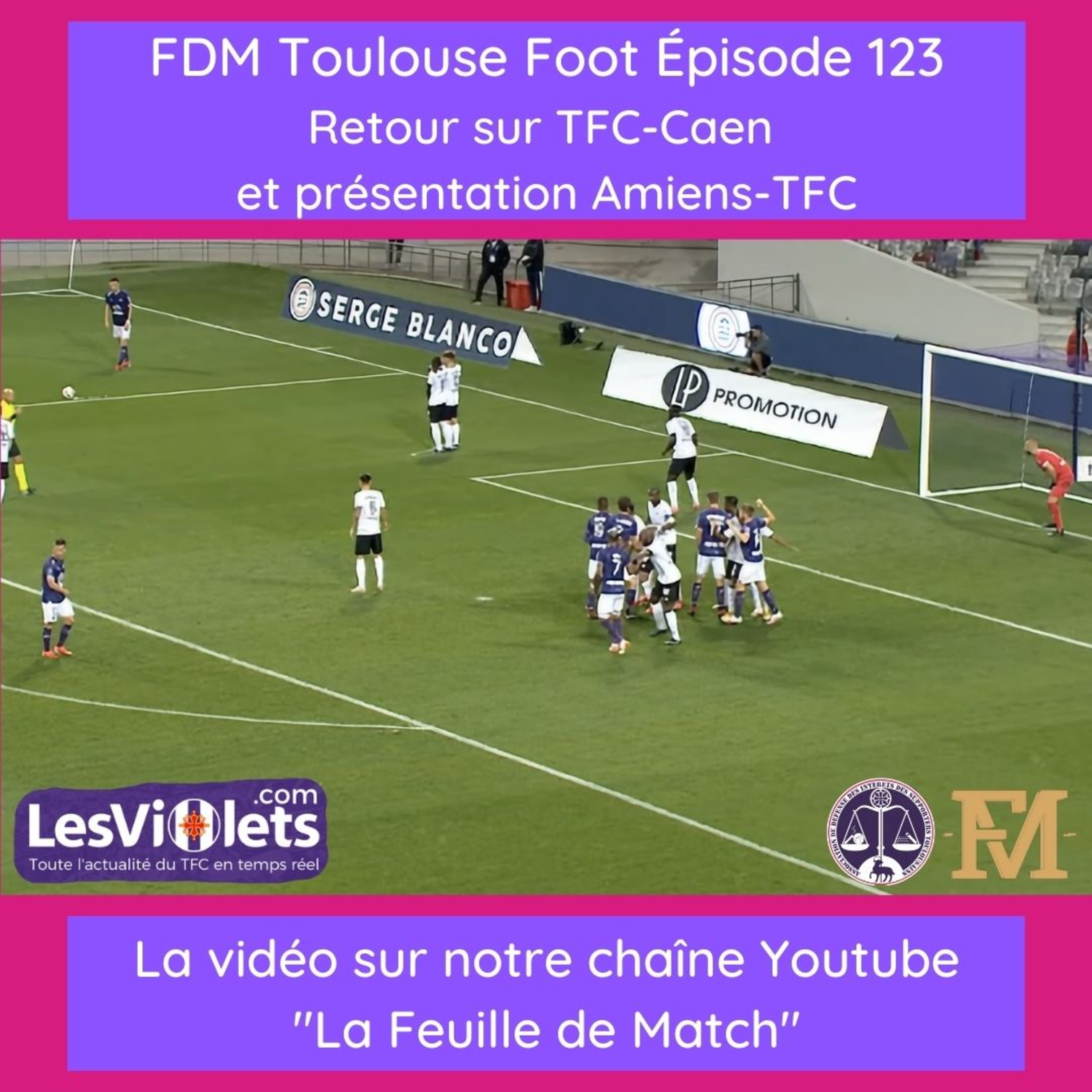 FDM Toulouse Foot - Episode 123 - retour TFC-SM Caen et présentation Amiens SC-TFC