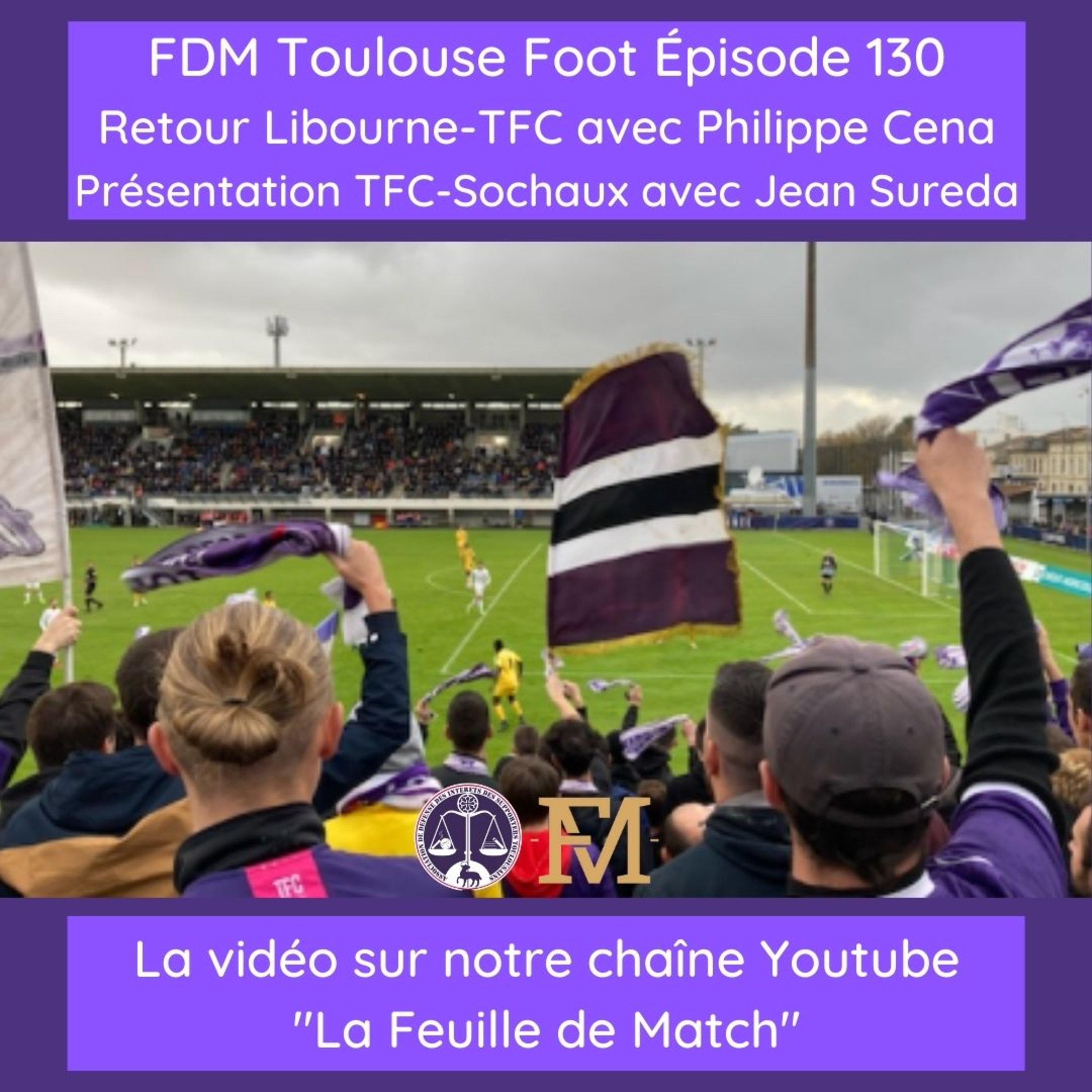 FDM Toulouse Foot - Episode 130 - retour Libourne-TFC avec le co-président du FCL Philippe Cena & présentation TFC-Sochaux avec Jean Sureda