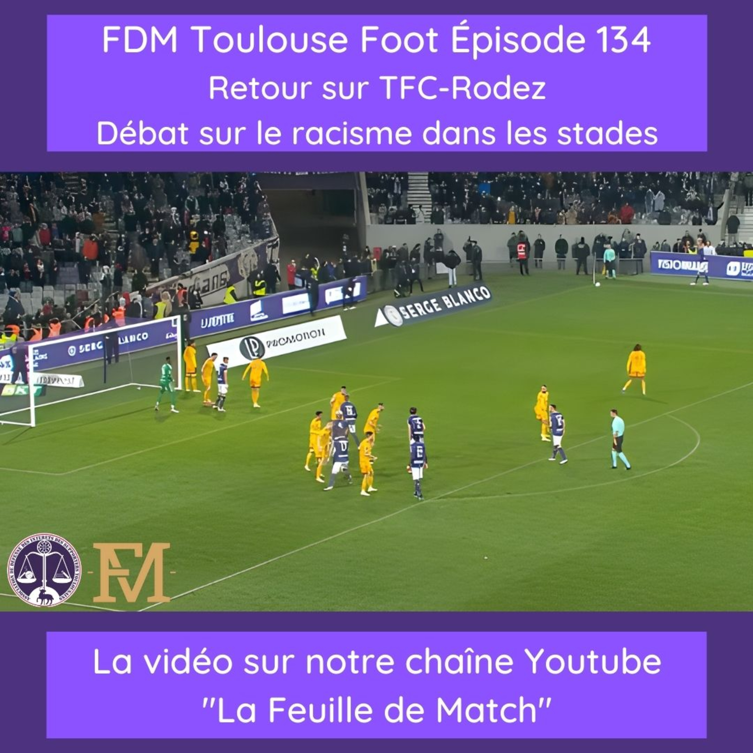 FDM Toulouse Foot – Episode 134 – retour TFC-Rodez & débat sur le racisme dans les stades