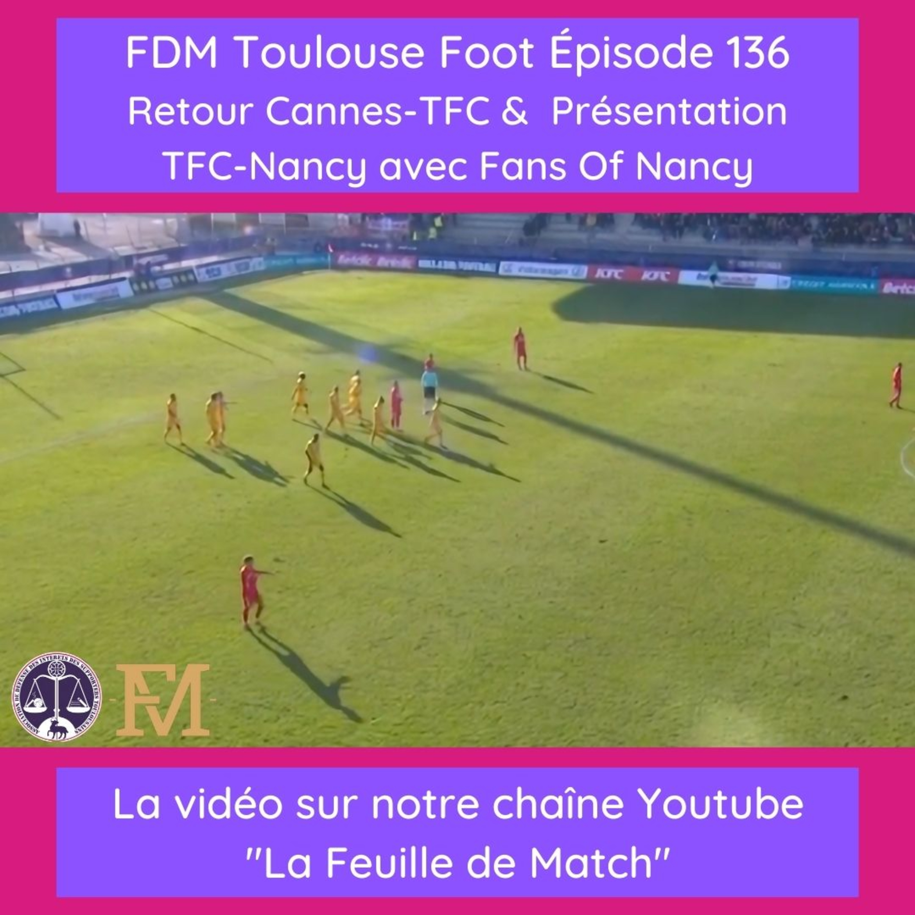 FDM Toulouse Foot – Episode 136 – retour Cannes-TFC & présentation Nancy-TFC avec Juliette du site Fans Of Nancy