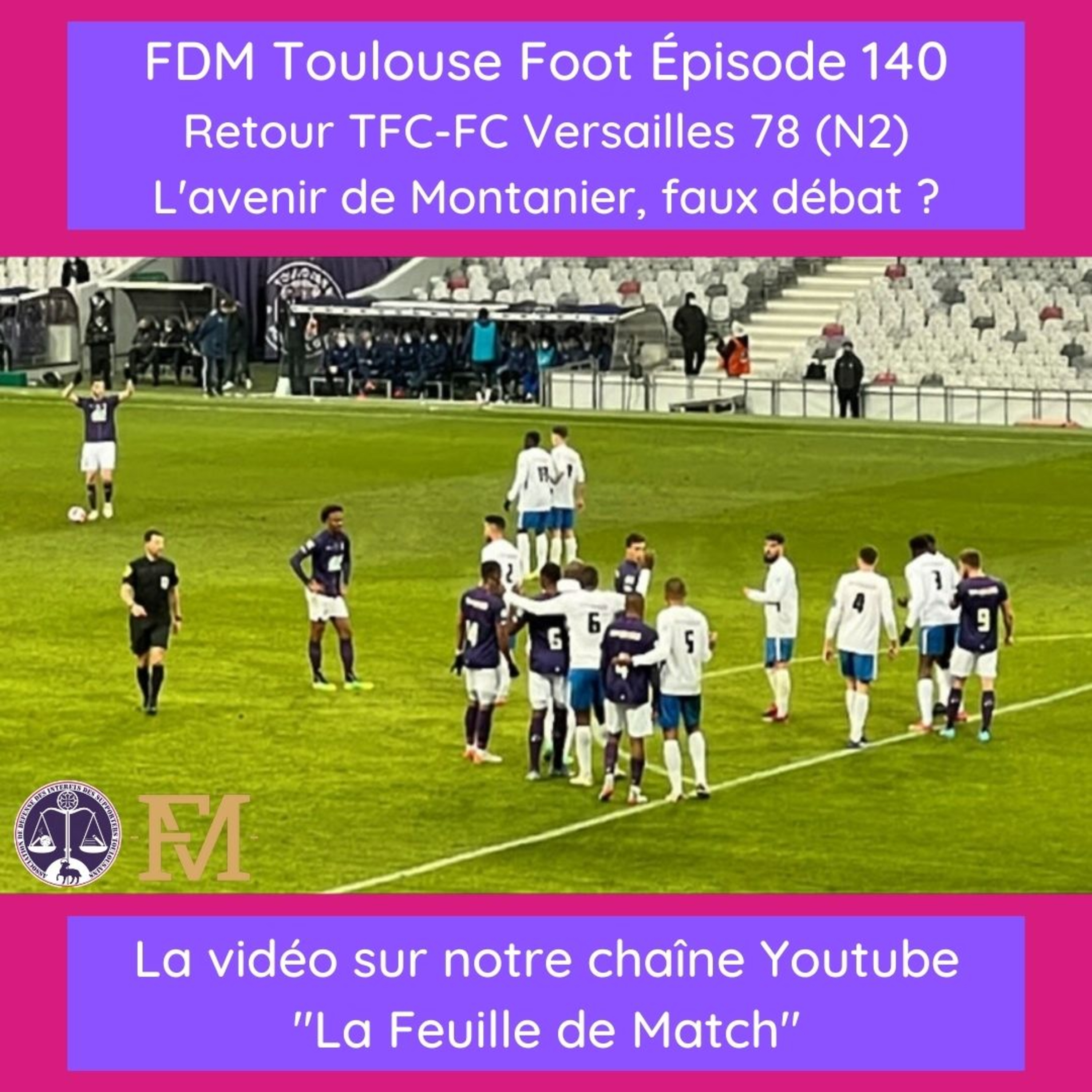 FDM Toulouse Foot – Episode 140 – retour TFC-FC Versailles 78 avec Michaël Michée du FCV78 - l'avenir de Montanier, vrai problème ou faux débat ?