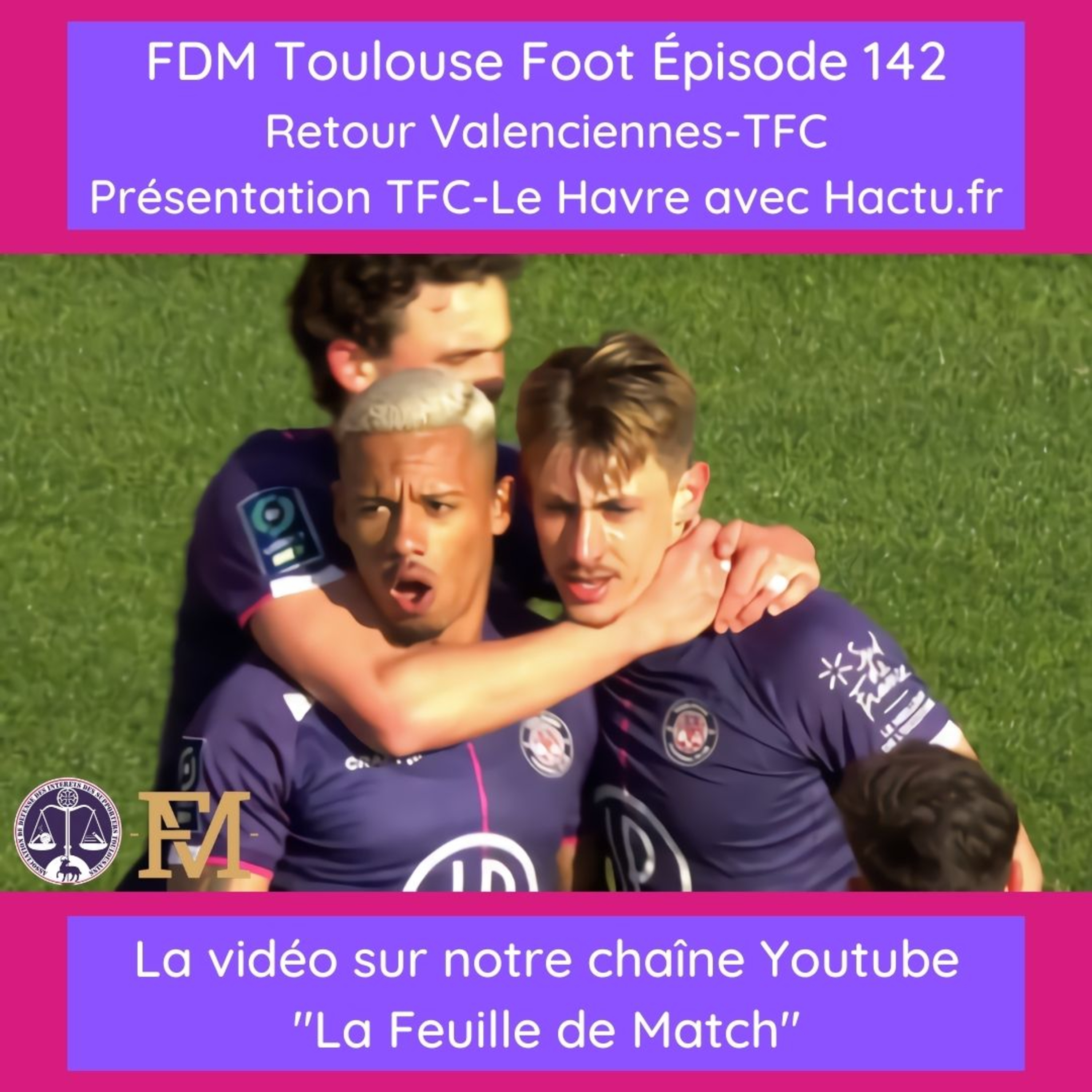 FDM Toulouse Foot – Episode 142 – retour Valenciennes-TFC - présentation TFC-Le Havre avec le média Hactu.fr