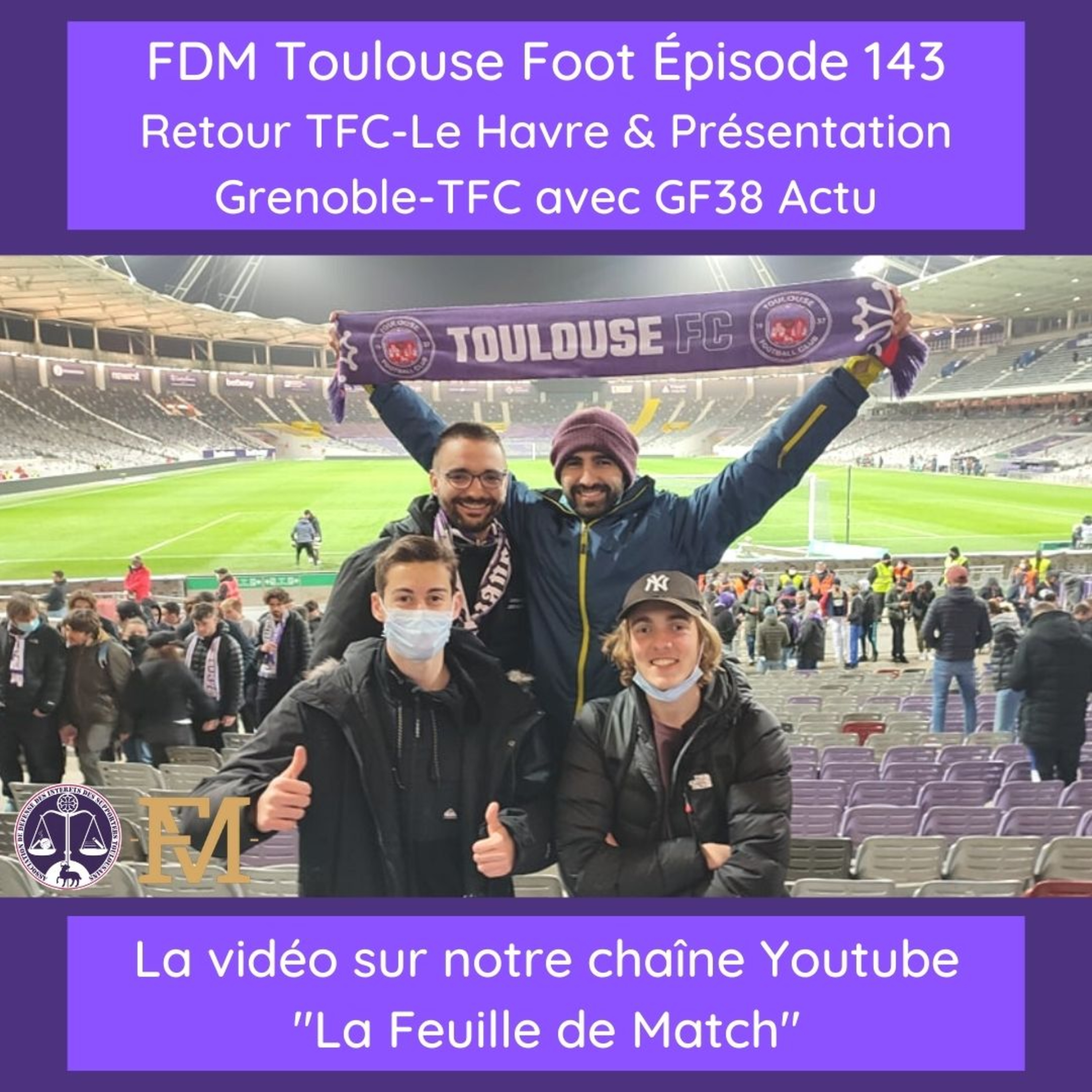 FDM Toulouse Foot – Episode 143 – retour TFC-Le Havre - présentation Grenoble-TFC avec Louis de GF38 Actu