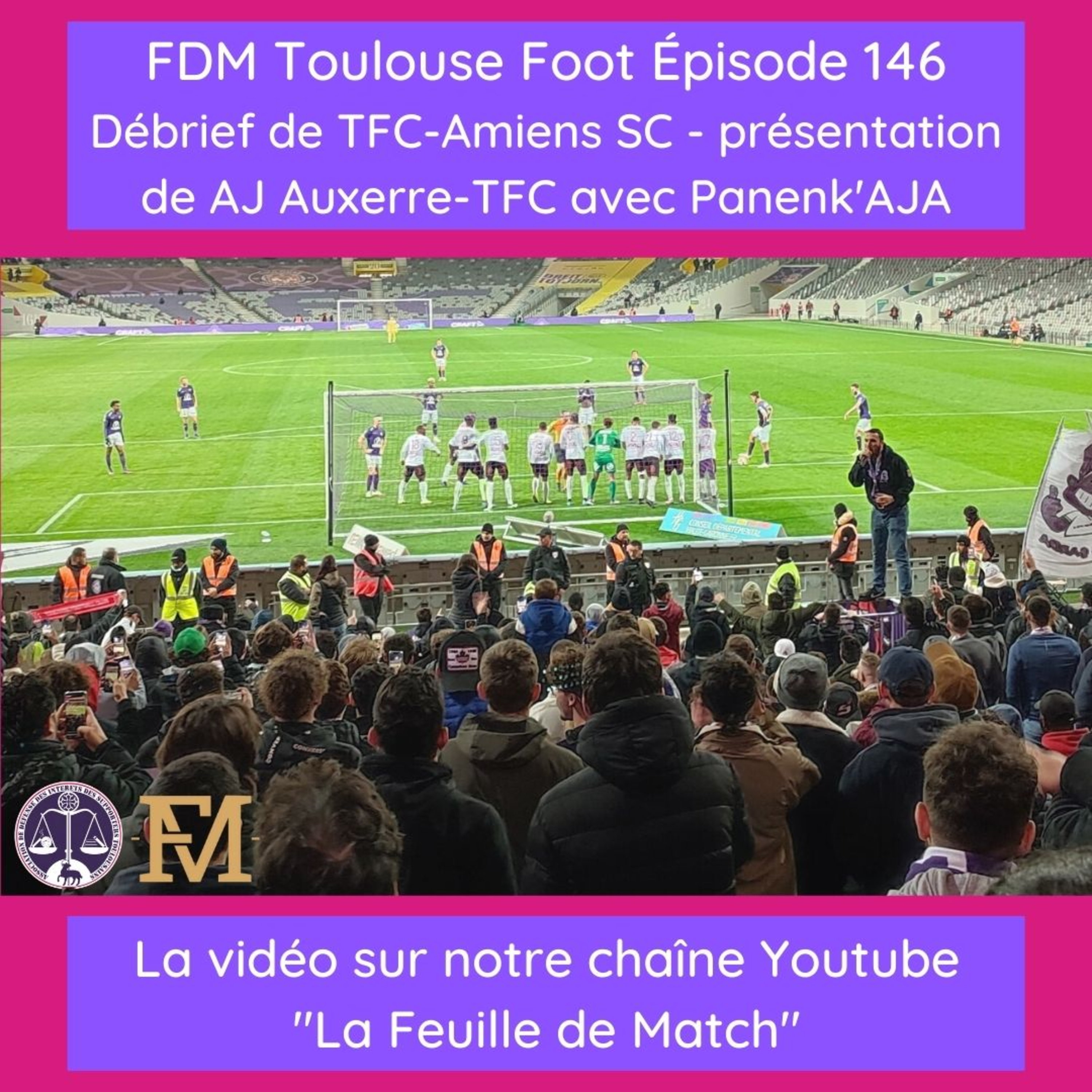 FDM Toulouse Foot – Episode 146 – débrief TFC-Amiens SC - présentation AJ Auxerre-TFC avec Léo de Panenk'AJA