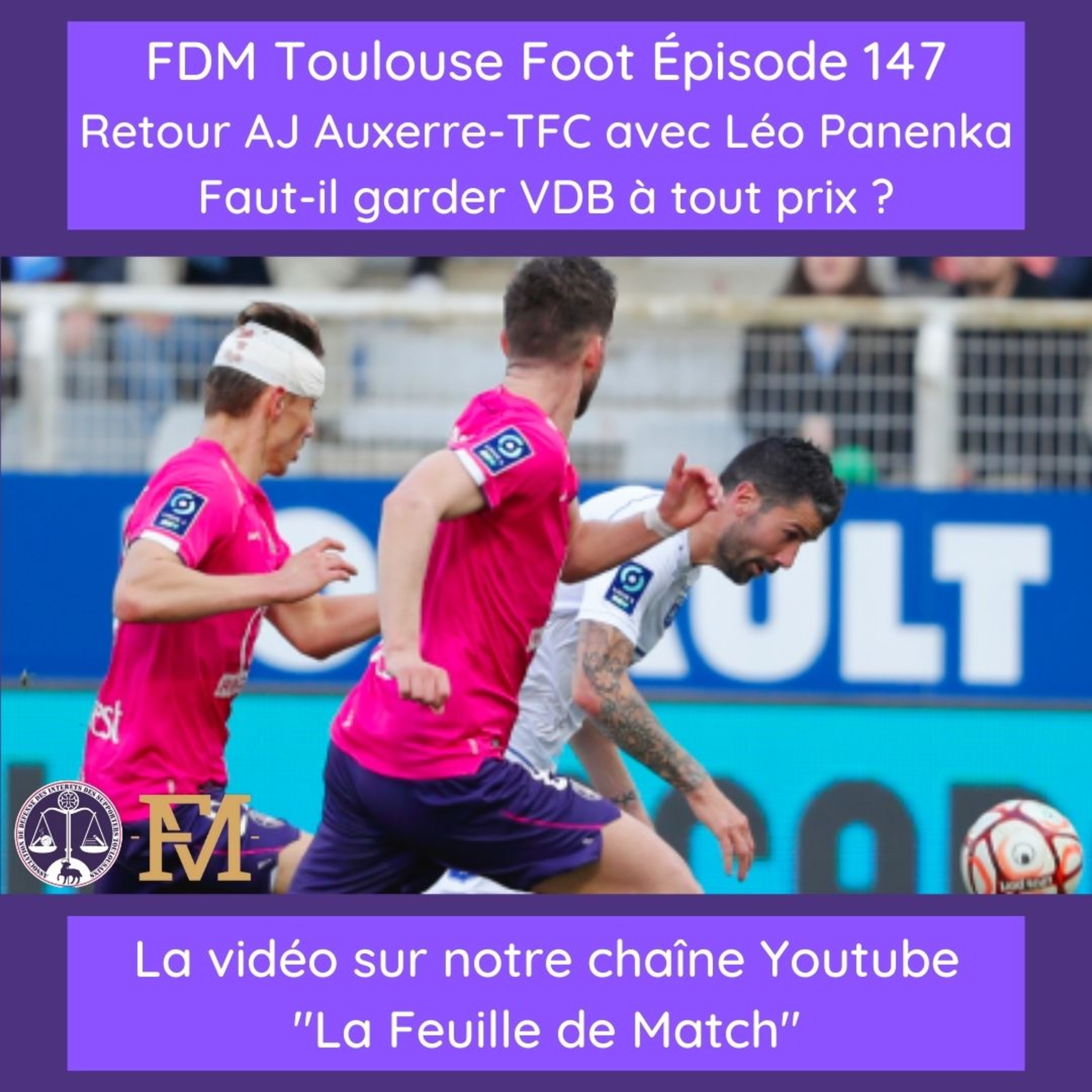 FDM Toulouse Foot – Episode 147 – Retour AJ Auxerre-TFC avec Léo de Panenk'AJA - Faut-il garder Van Den Boomen à tout prix ?