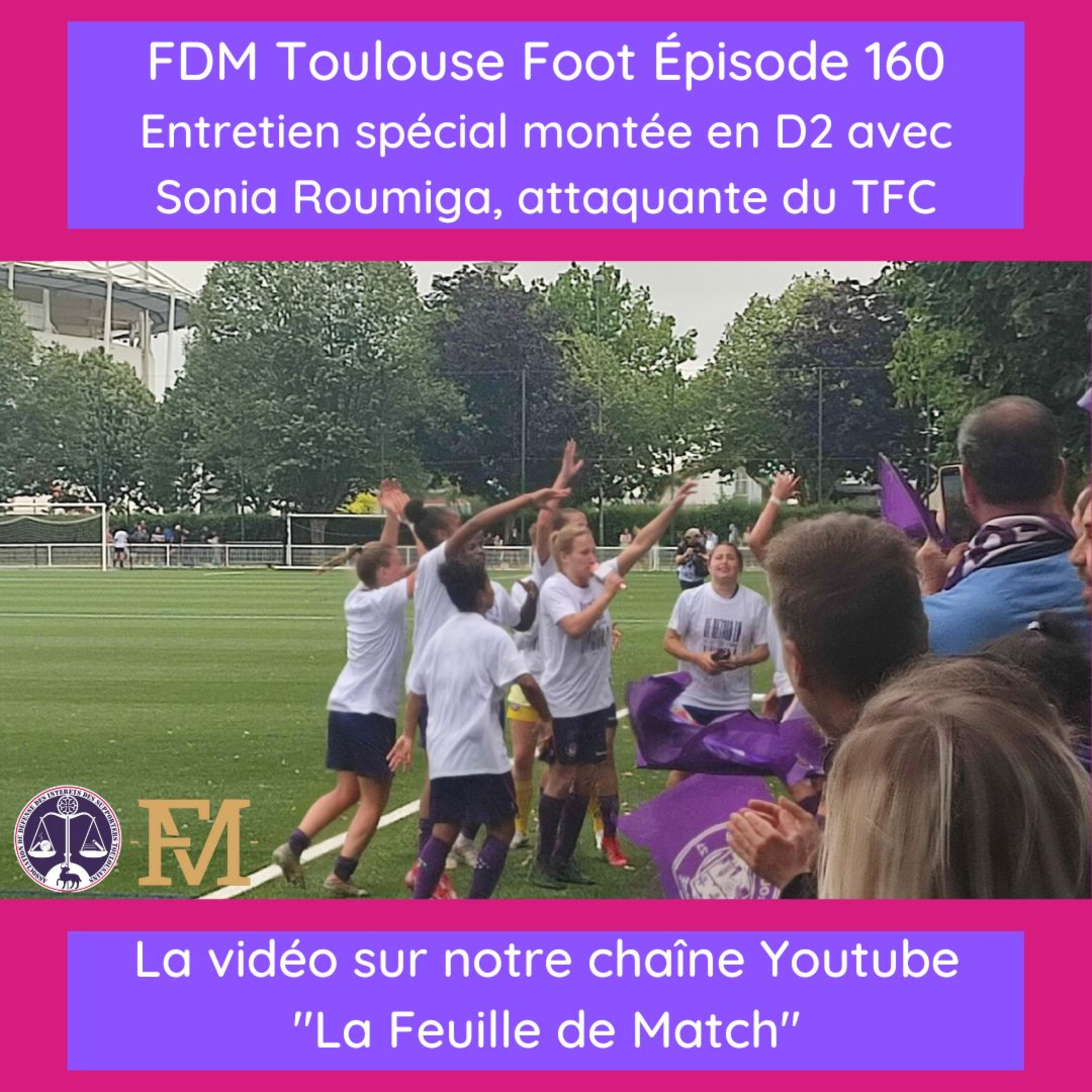 FDM Toulouse Foot – Episode 160 – spécial montée en D2 avec Sonia Roumiga attaquante du TFC féminin