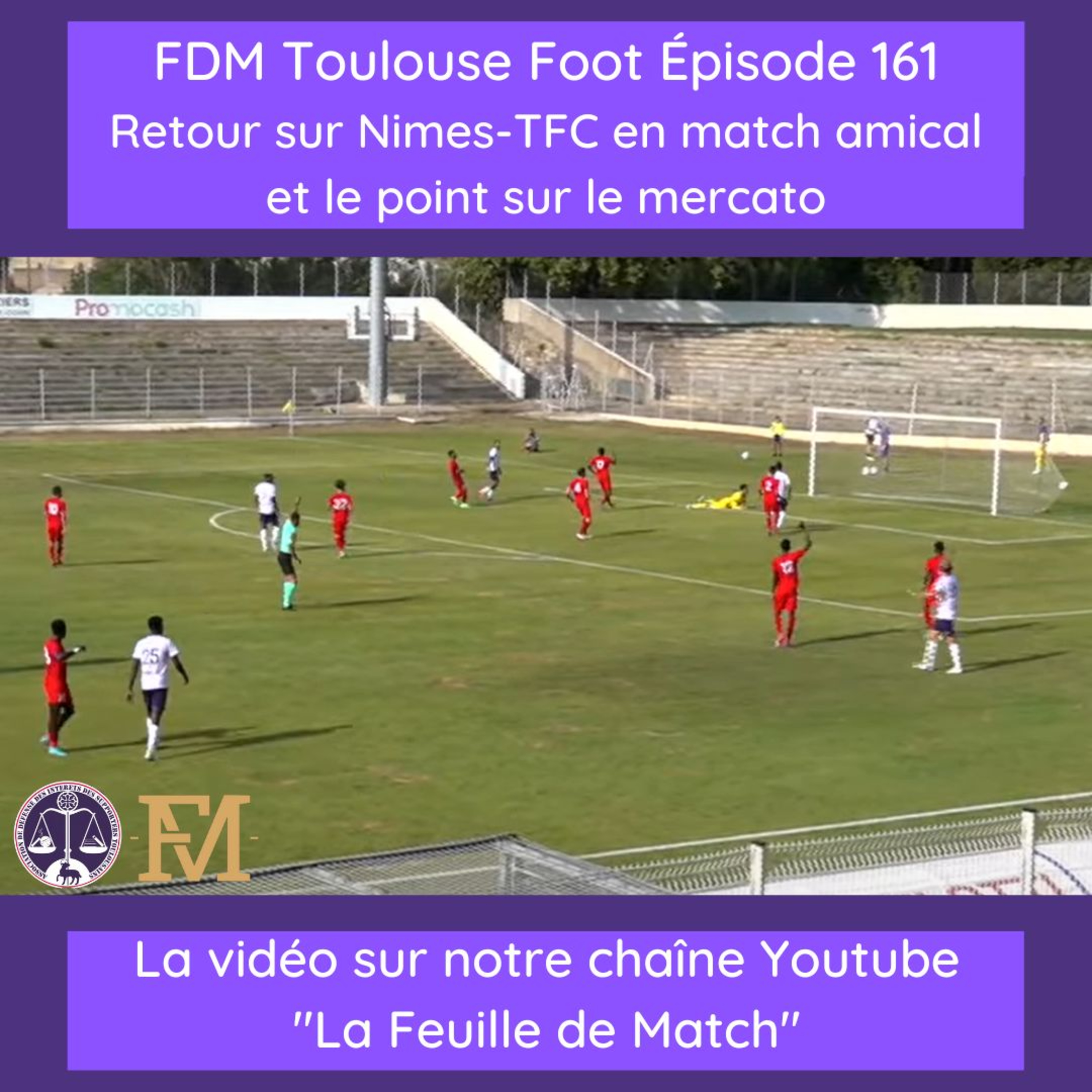 FDM Toulouse Foot – Episode 161 - Retour sur Nîmes-TFC en match amical et le point mercato