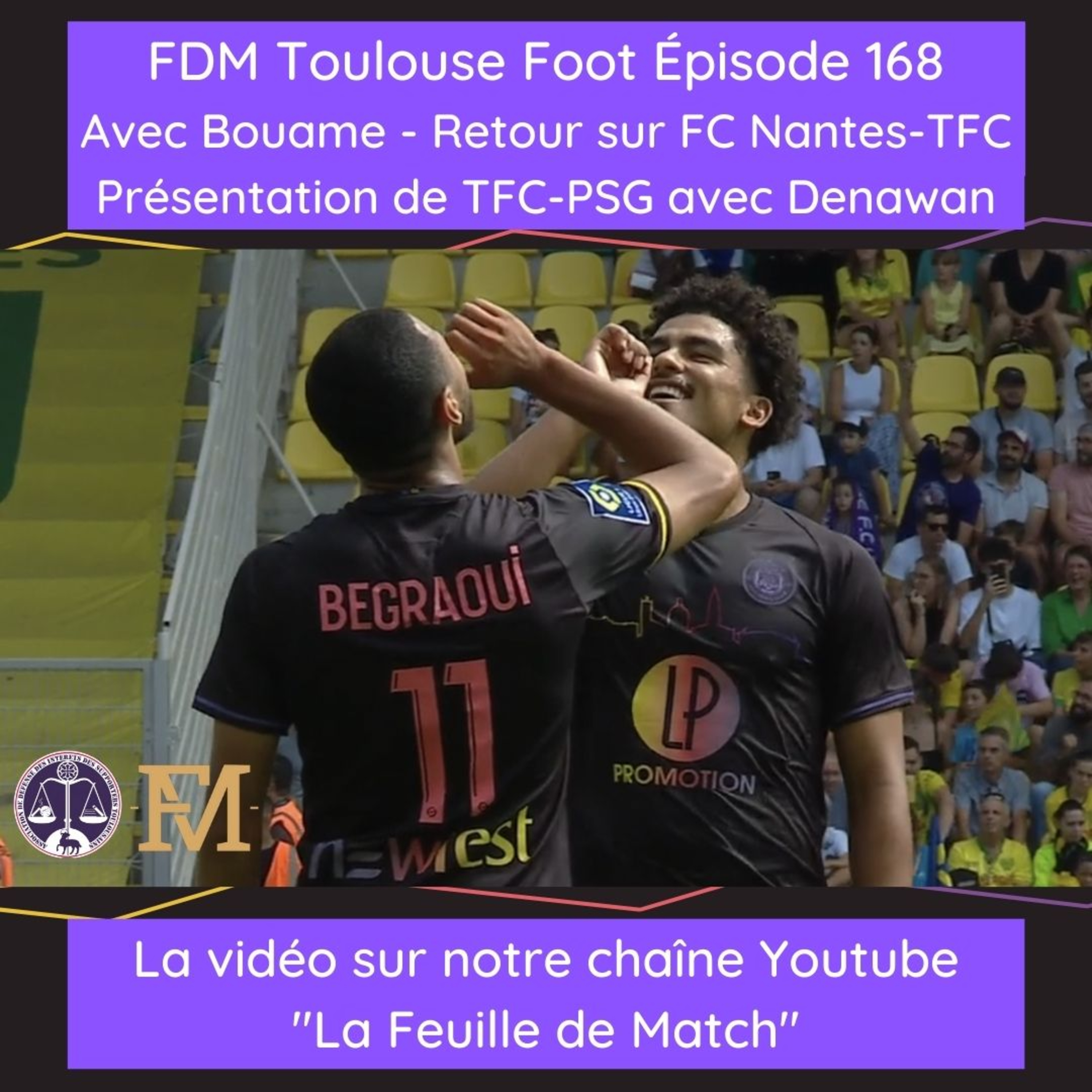 FDM Toulouse Foot – Episode 168 avec Bouame - retour FC Nantes-TFC et présentation TFC-PSG avec Denawan