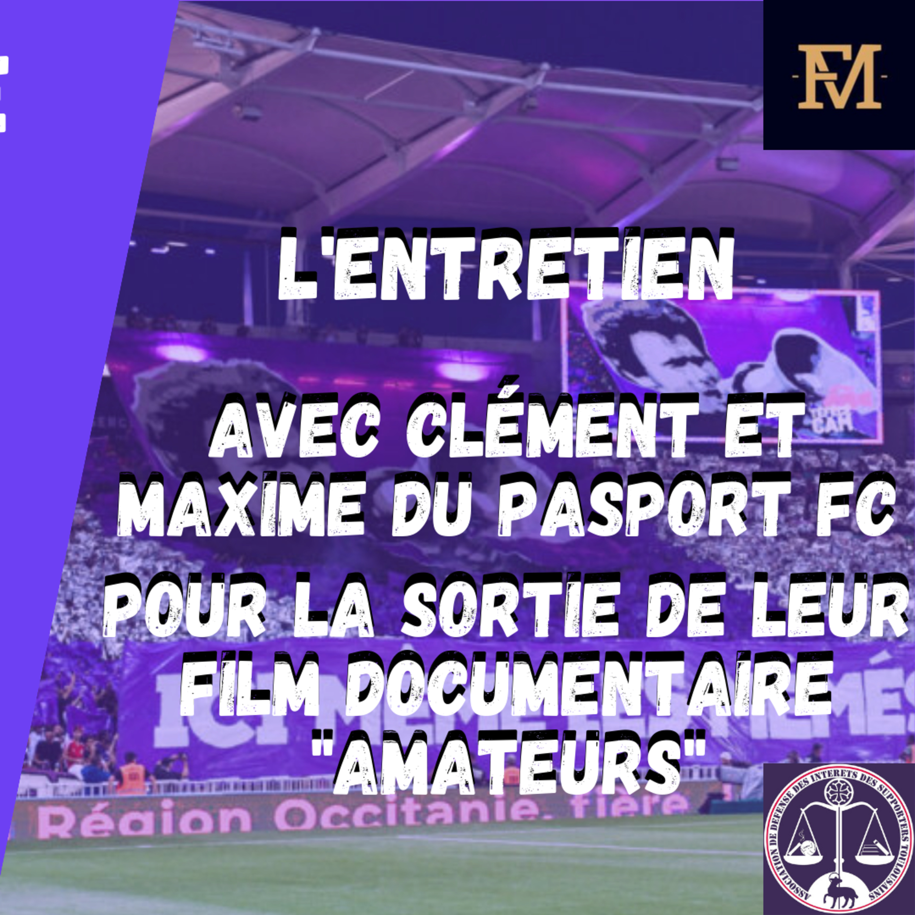 [Extrait] FDM Toulouse Foot Épisode 188 - Présentation du film documentaire "Amateurs" du Pasport FC