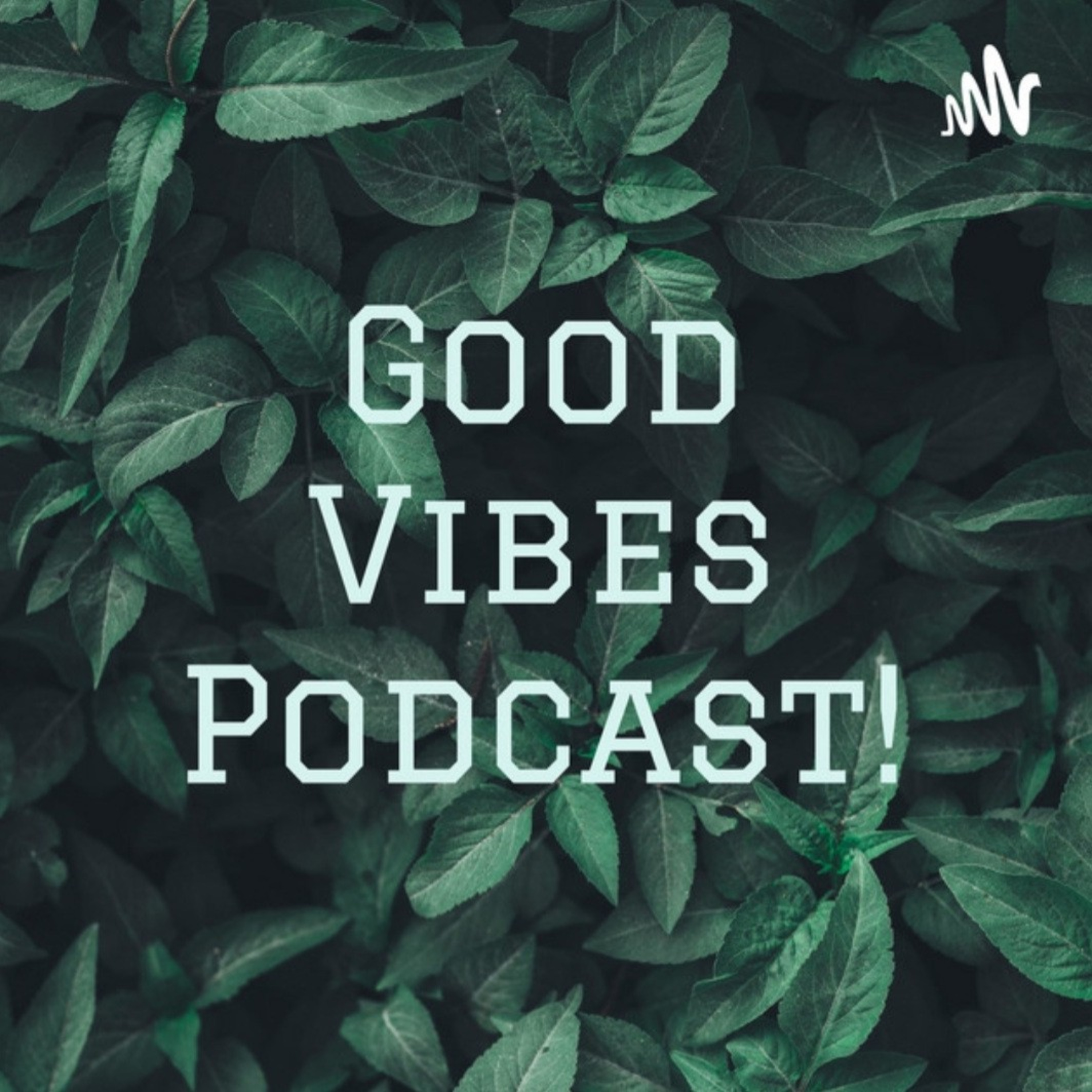 Good Vibes Podcast!