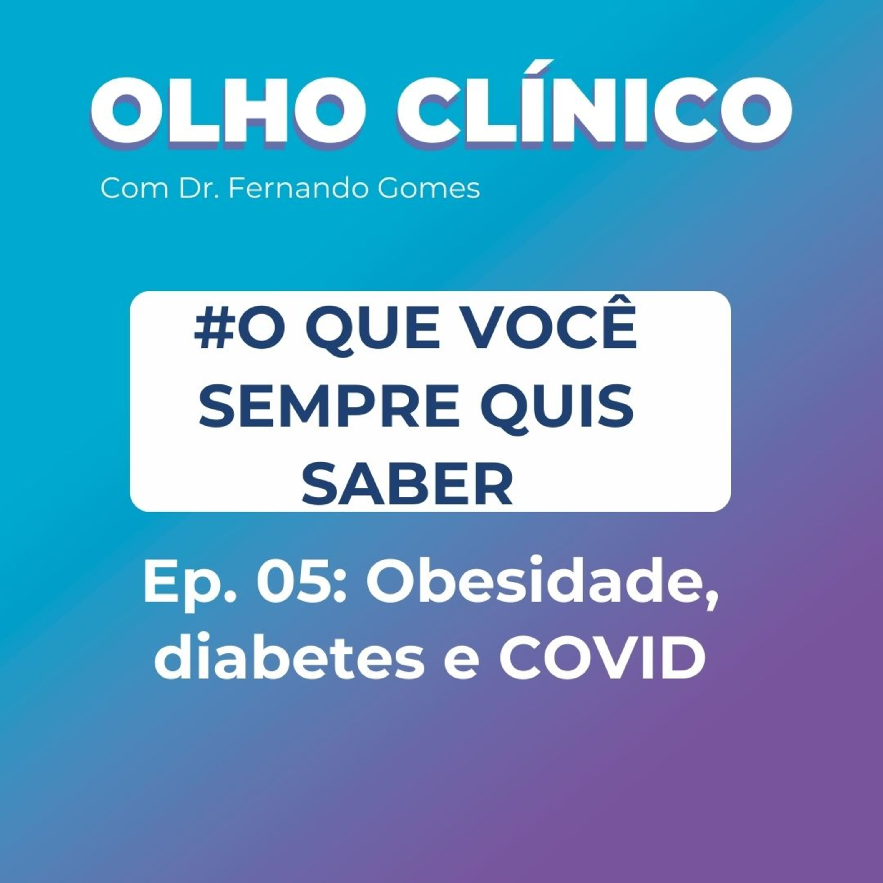 O que você sempre quis saber #05 - Obesidade, diabetes e COVID episode artwork