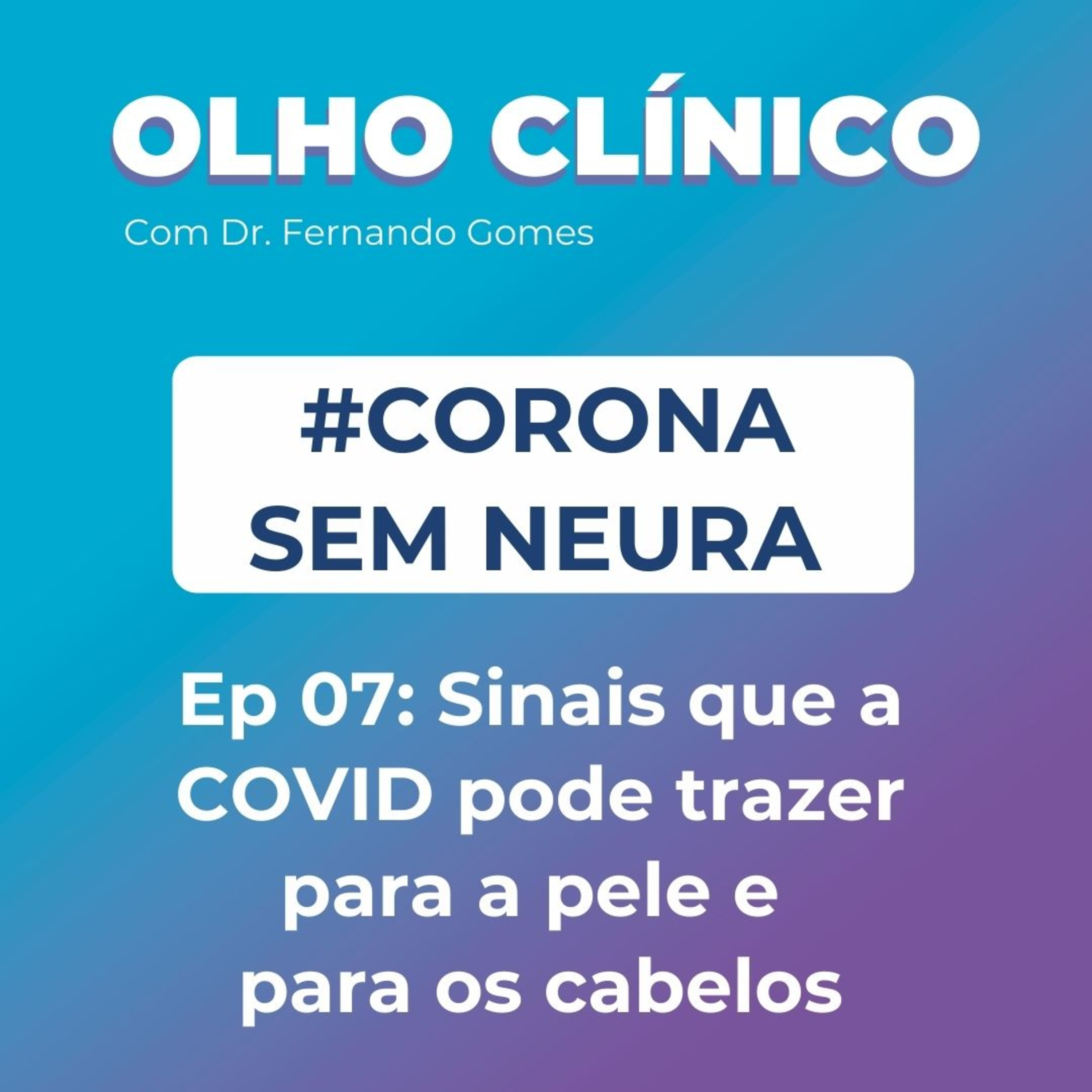 Corona Sem neura #07 - Sinais que a COVID pode trazer para a pele e para os cabelos episode artwork