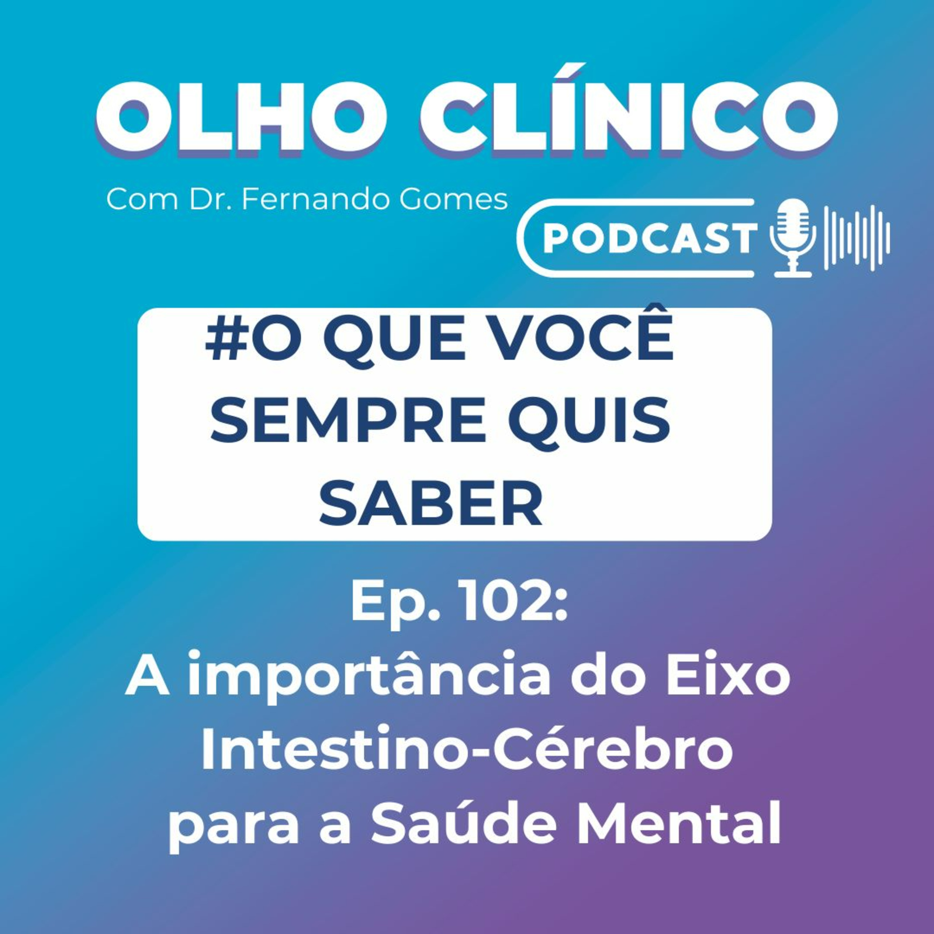 A importância do Eixo Intestino-Cérebro para a Saúde Mental #Ep.102 episode artwork