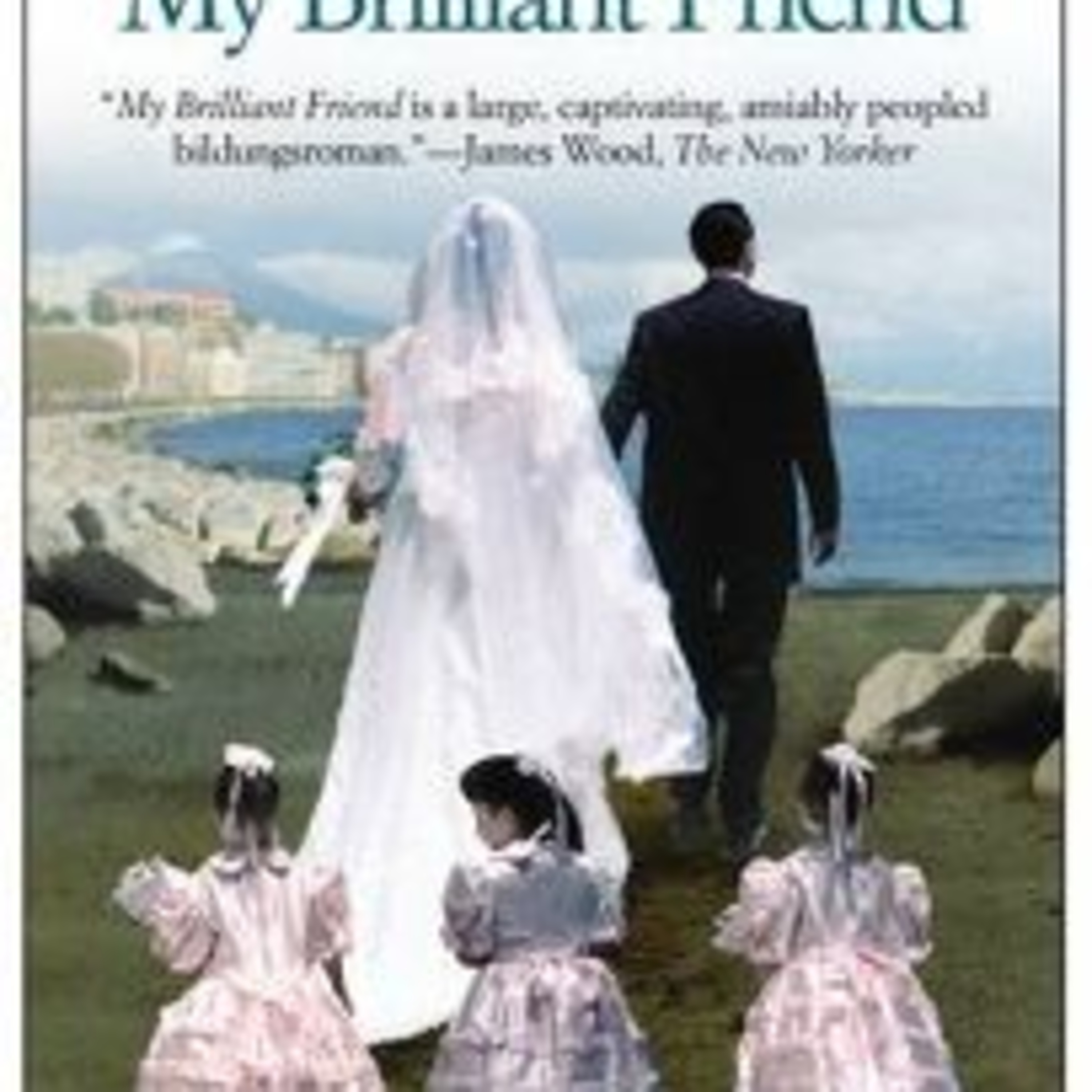 "My Brilliant Friend" by Elena Ferrante "My Brilliant Friend" by Elena Ferrante