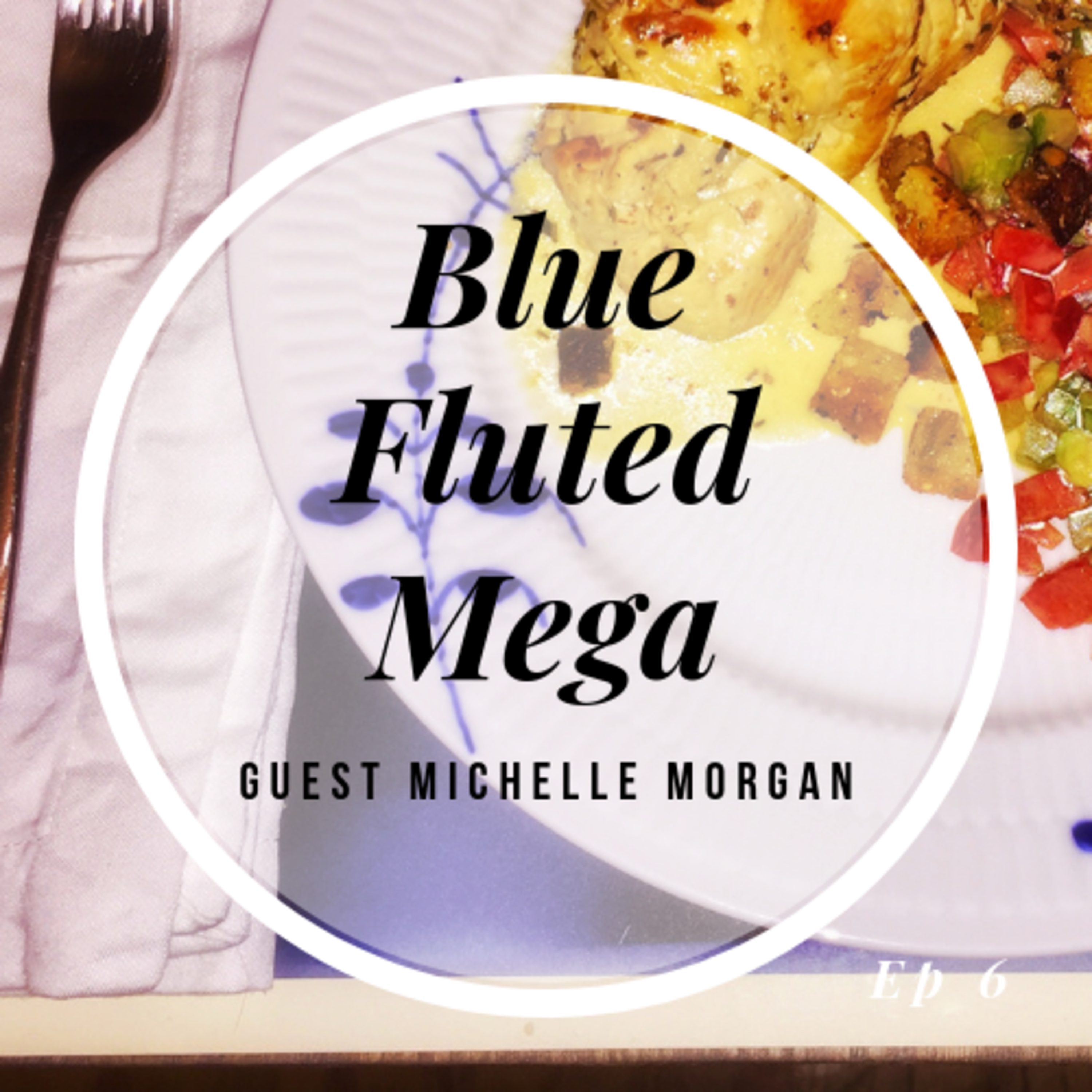 Episode 6- Blue Fluted Mega