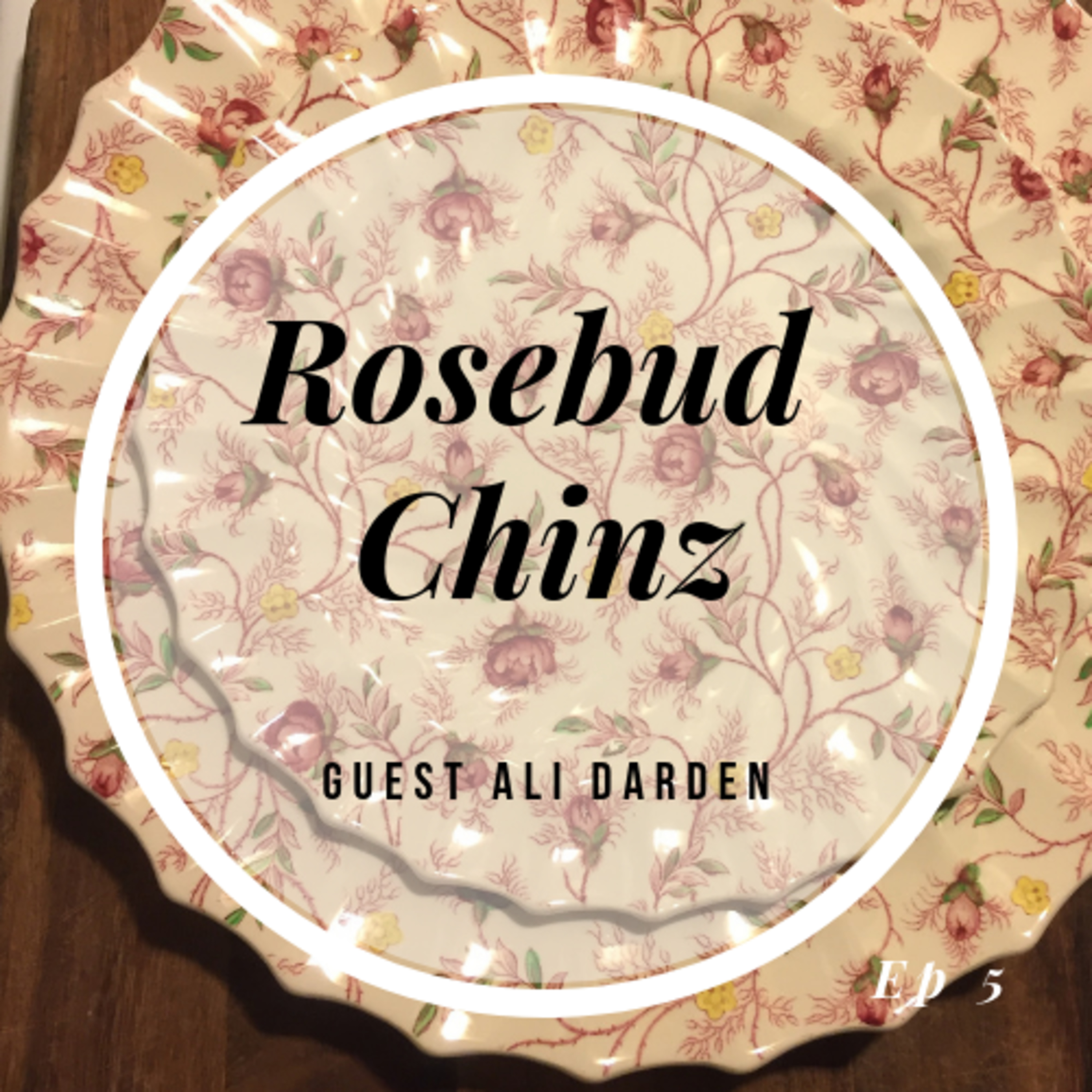 Episode 5 - Copeland Rosebud Chinz