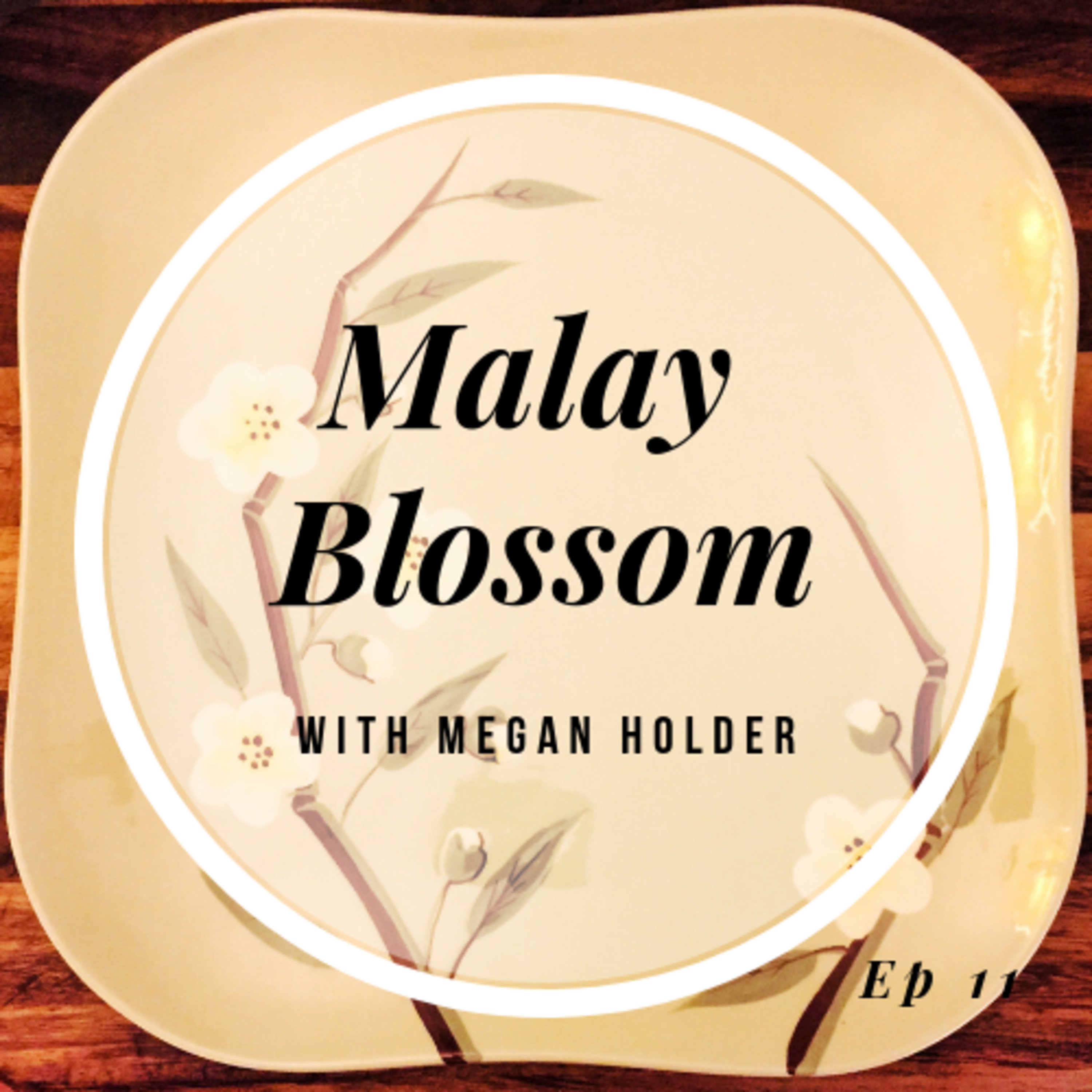 Episode 11- Malay Blossom