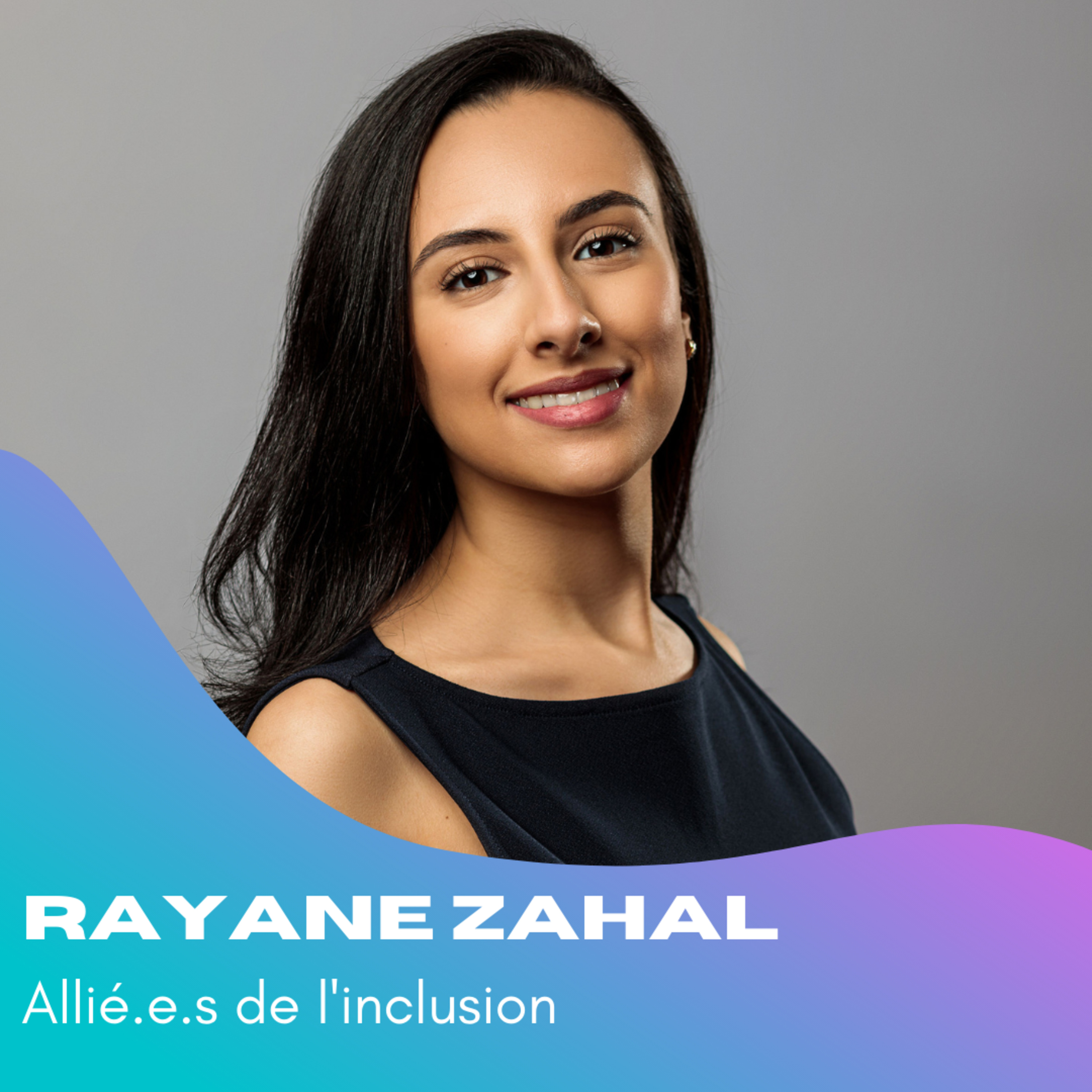 Allié.e.s de l’inclusion avec Rayane Zahal