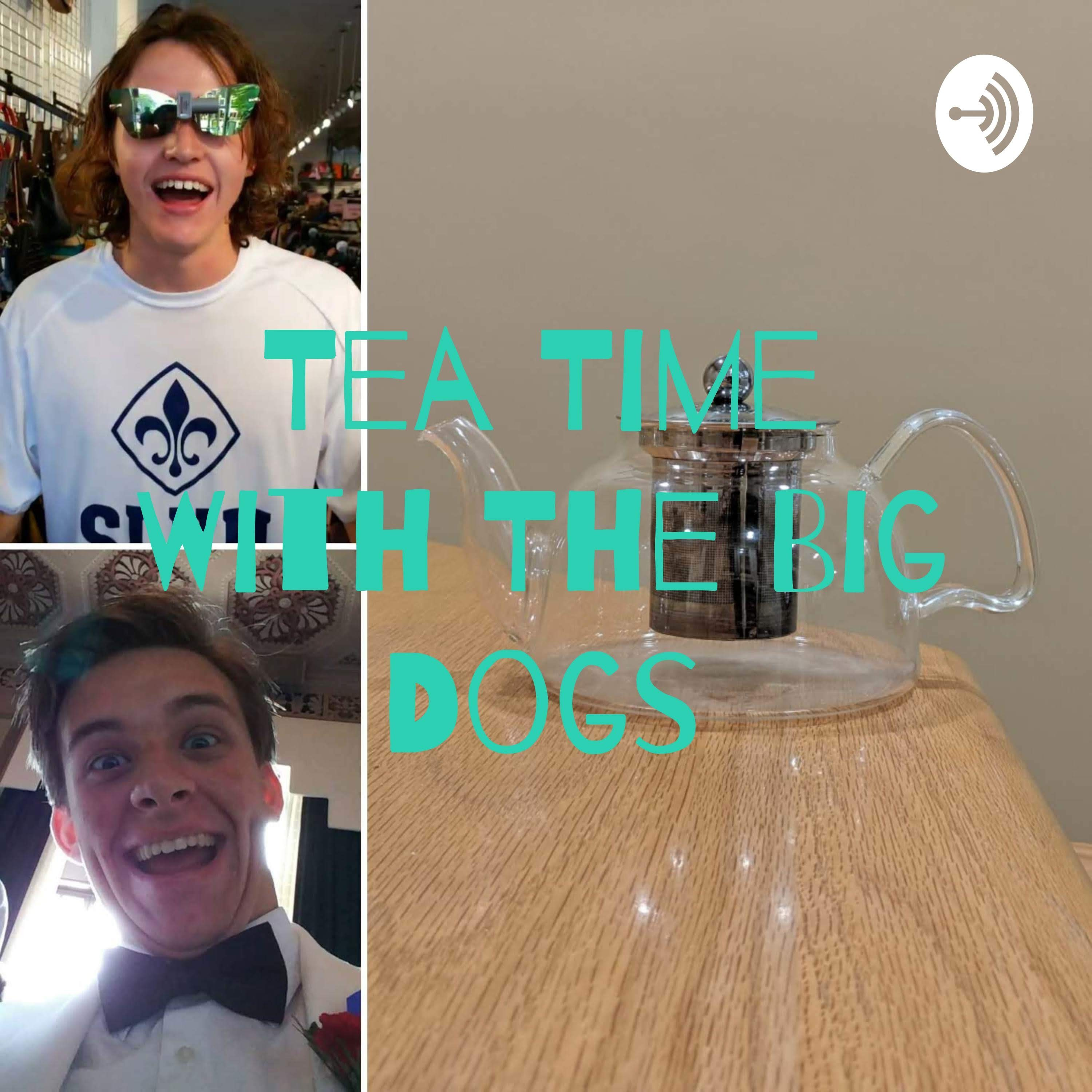Tea Time With The Big Dogs