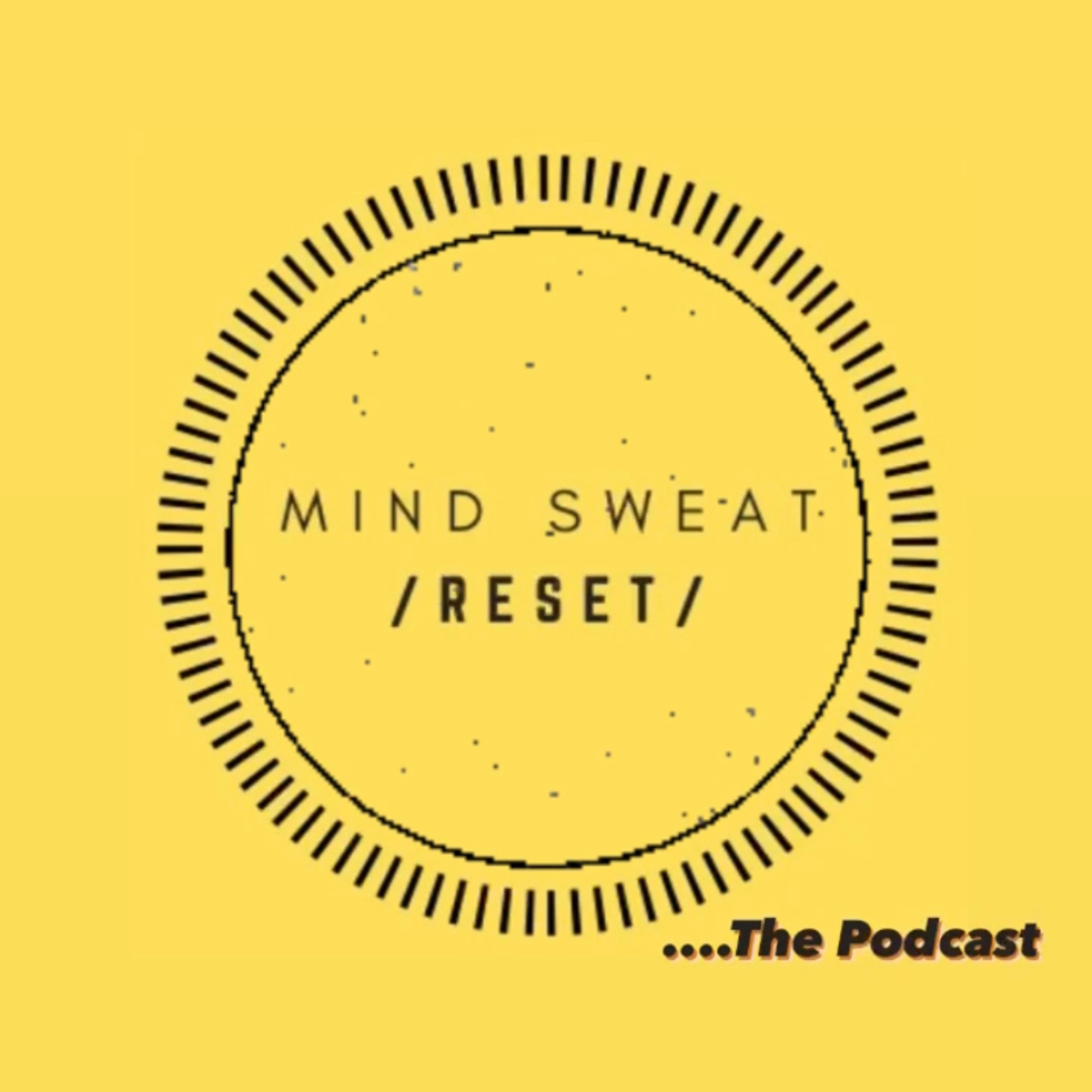 Hi Guys - Welcome to Mind Sweat Reset The Podcast!