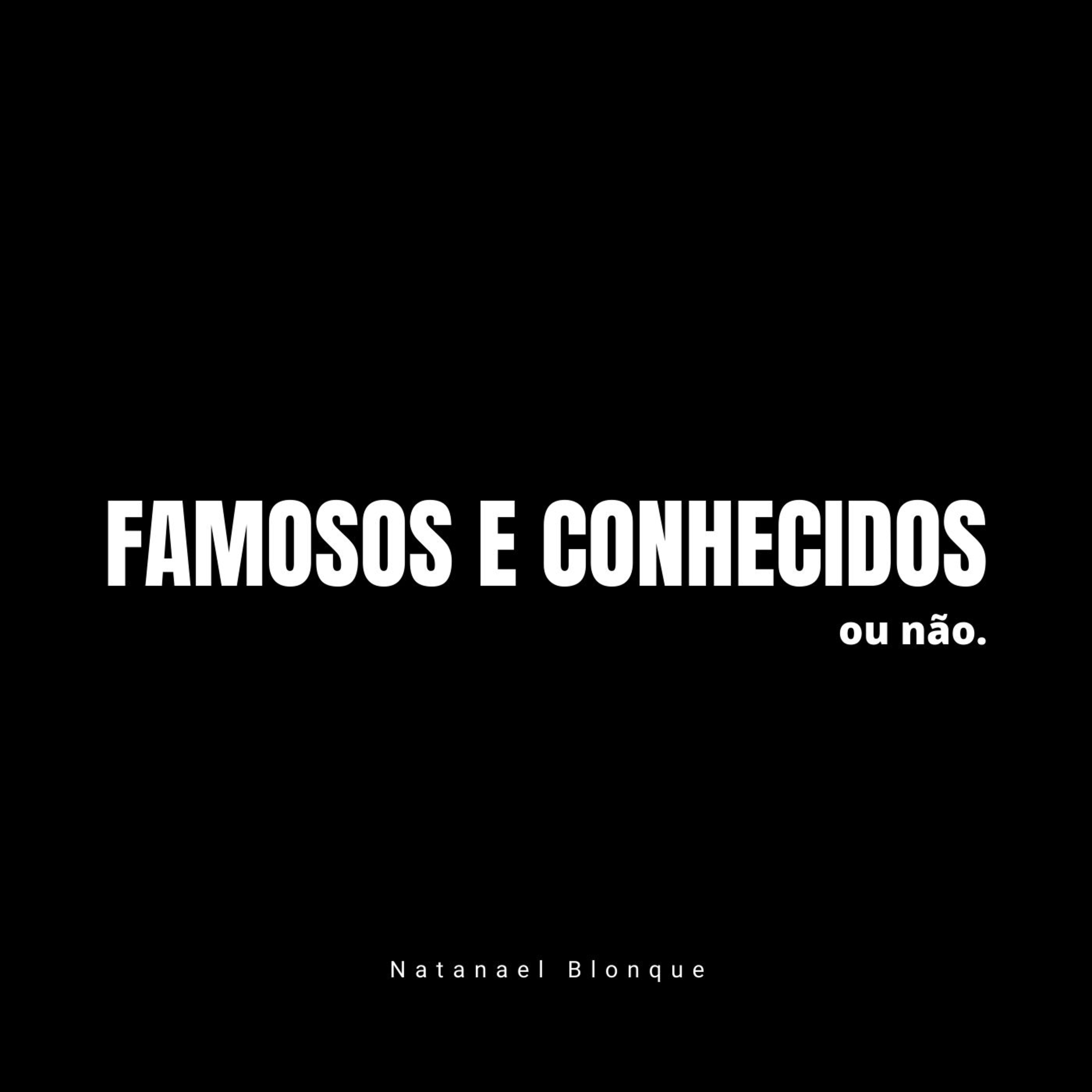 FAMOSOS E CONHECIDOS ou não - Natanael Blonque e Caio Baak