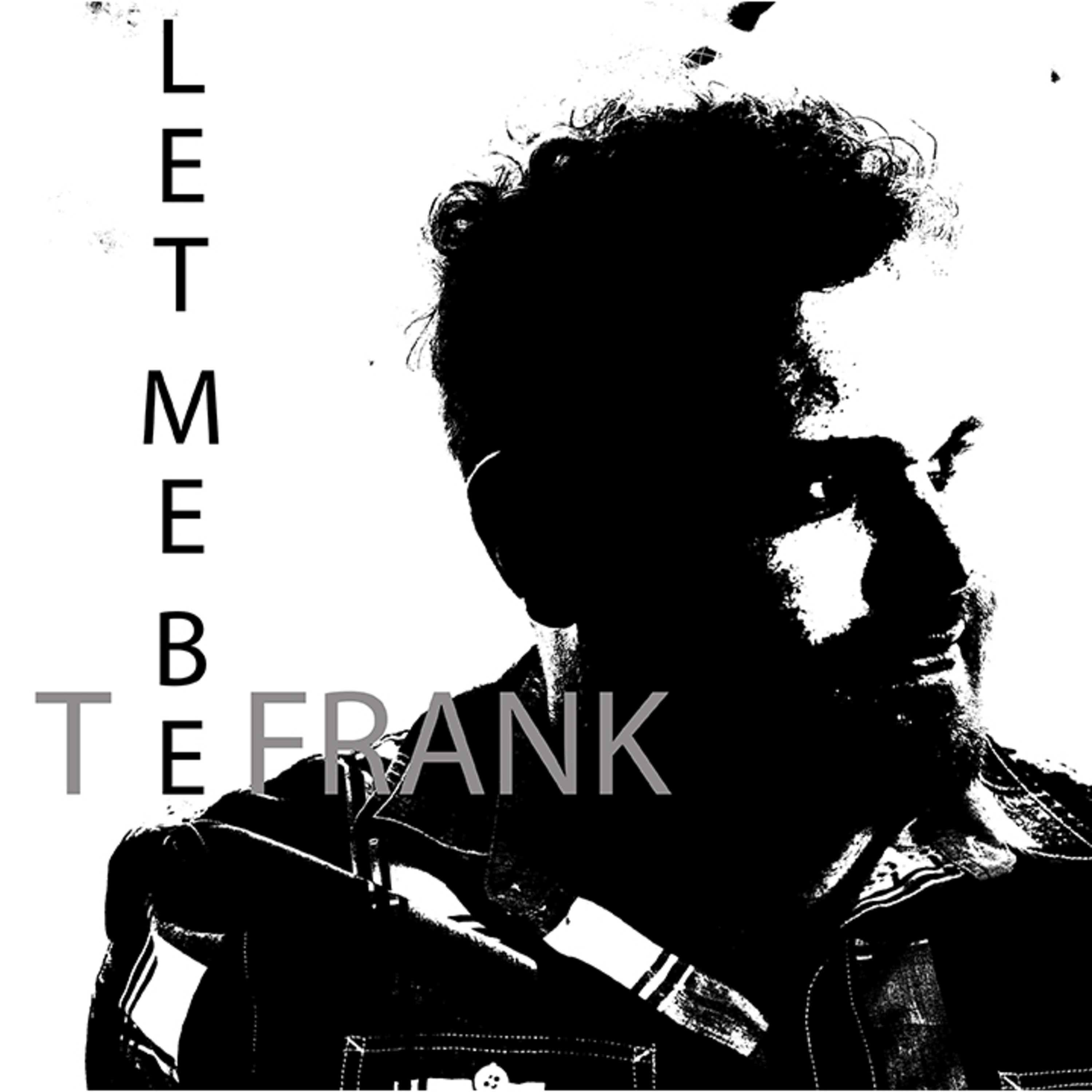 Let Me Be (T)Frank