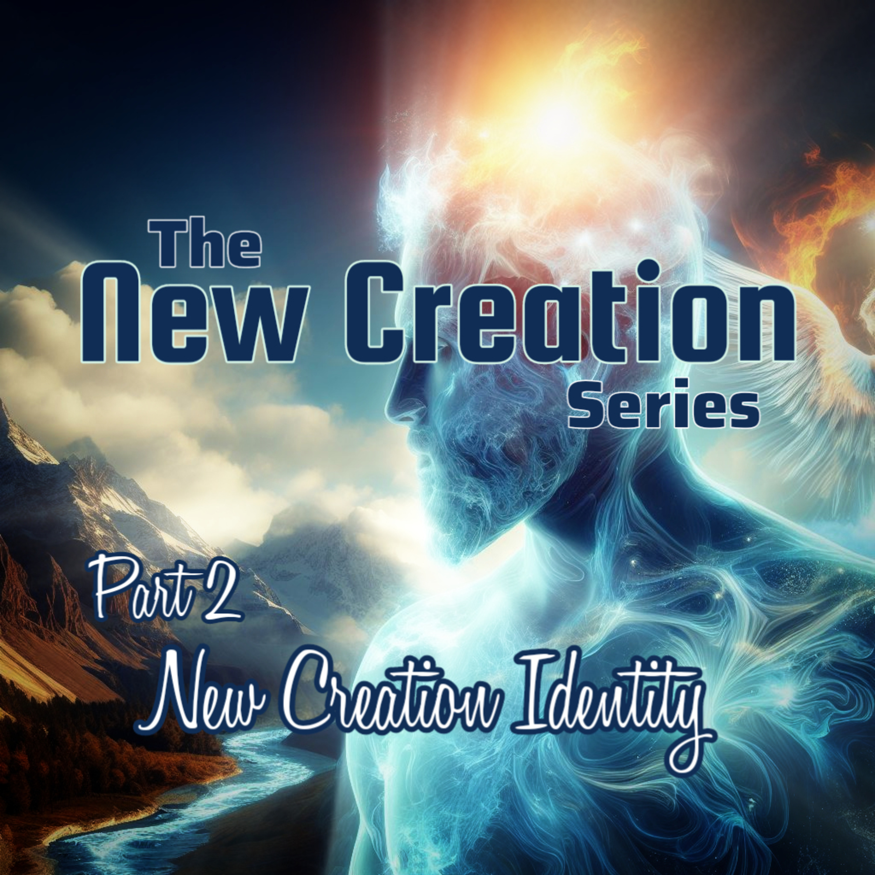 New Creation Identity - New Creation Part 2