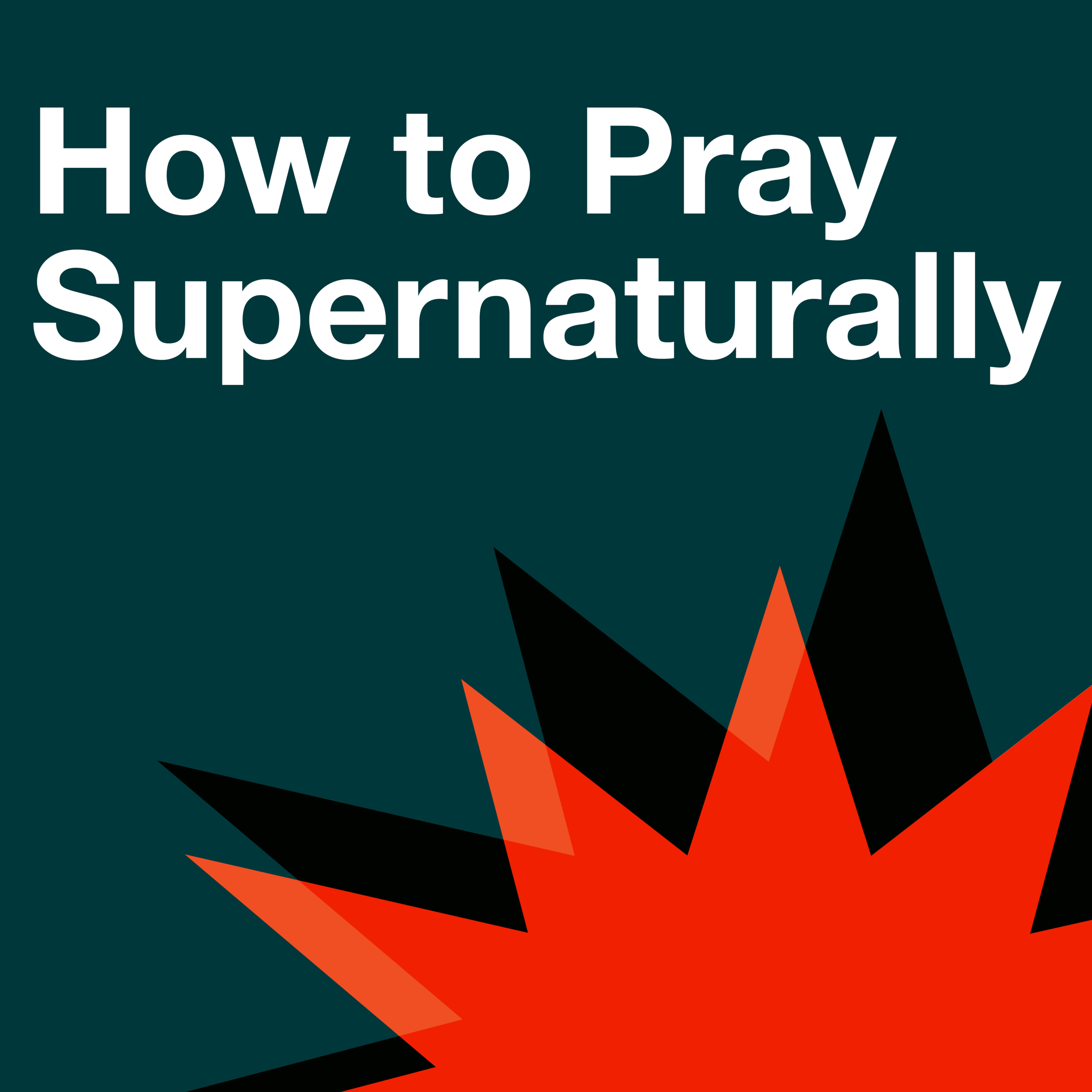 How to Pray Supernaturally - (Supernatural Faith)