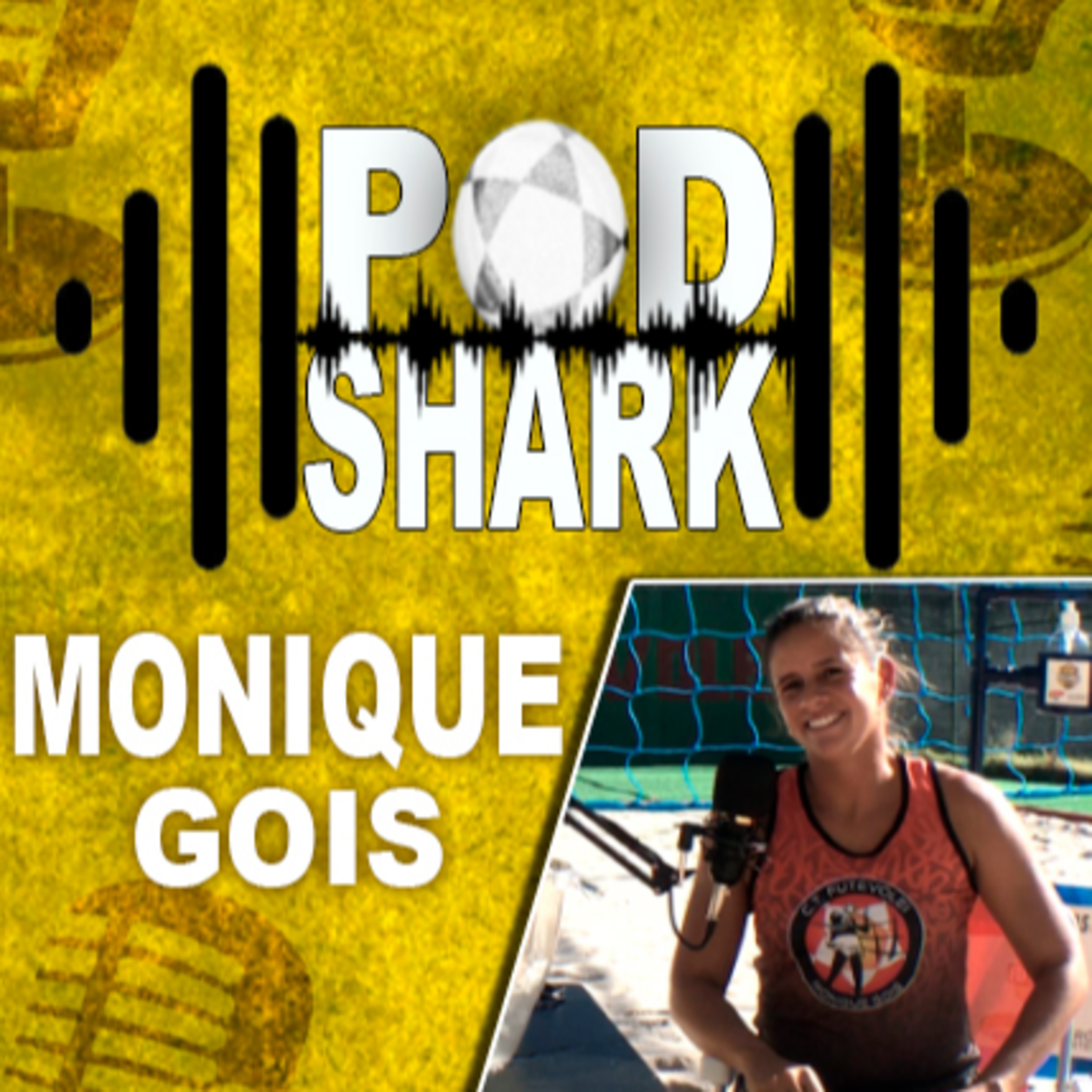 MONIQUE GOIS ATLETA PROFISSIONAL DE FUTEVÔLEI - PodShark Podcast #02