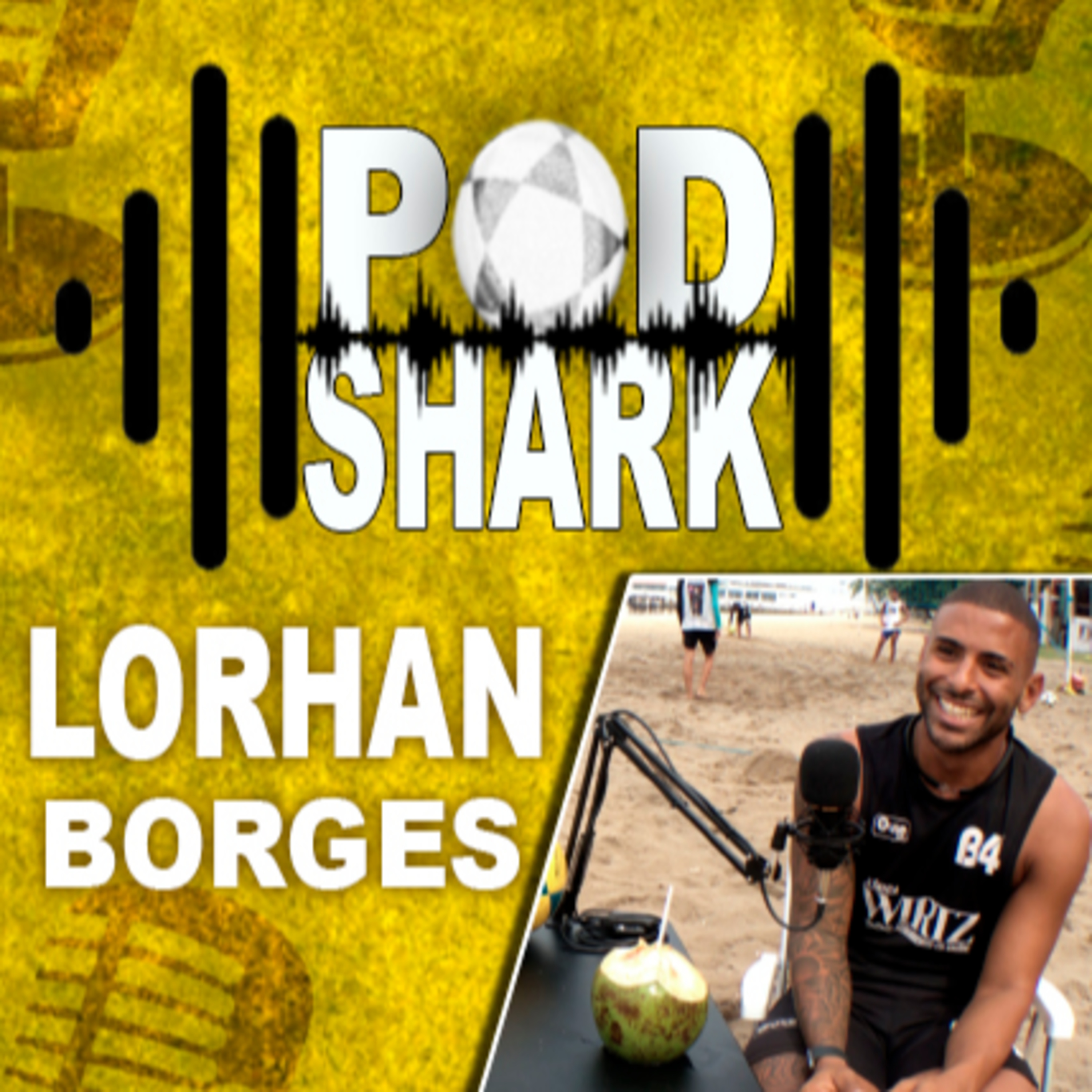 LORHAN BORGES ATLETA DE FUTEVÔLEI - PodShark Podcast #03