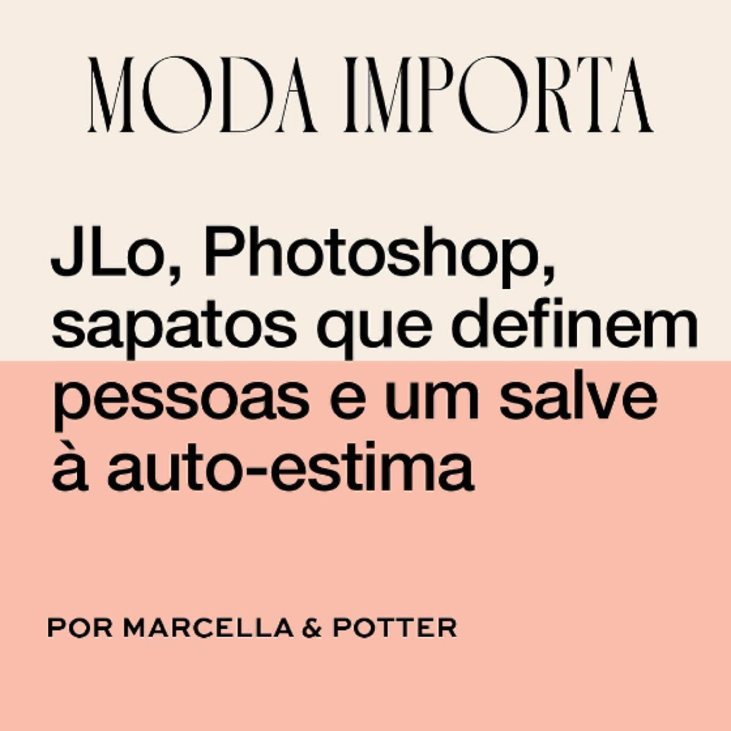 #57 JLo, Photoshop, sapatos que definem pessoas e um salve à auto-estima