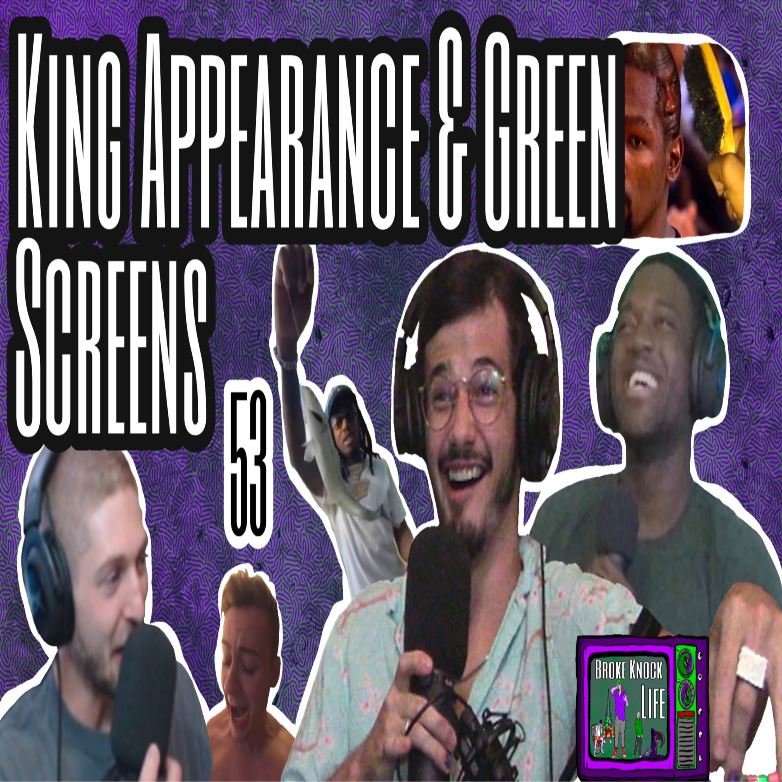 A King Appearance & Green Screens: Broke Knock Life 53 [Feat. Kingsley] episode artwork