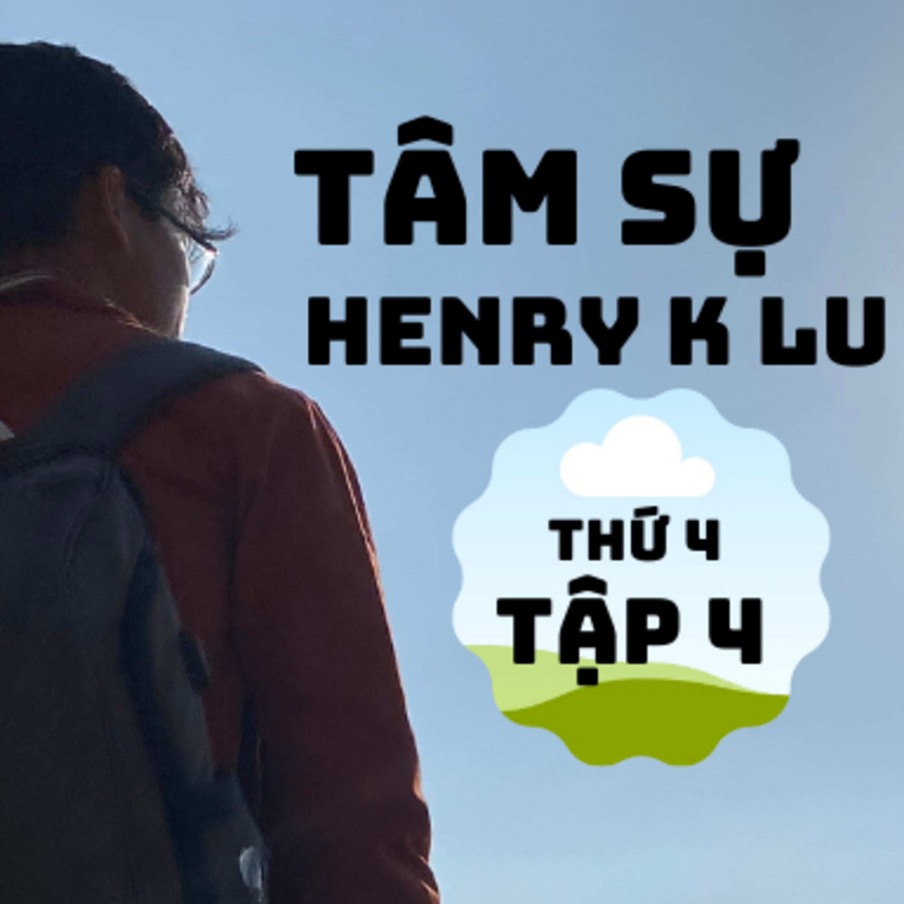 Tập 4:”6 phút tâm sự cùng Henry K Lu”