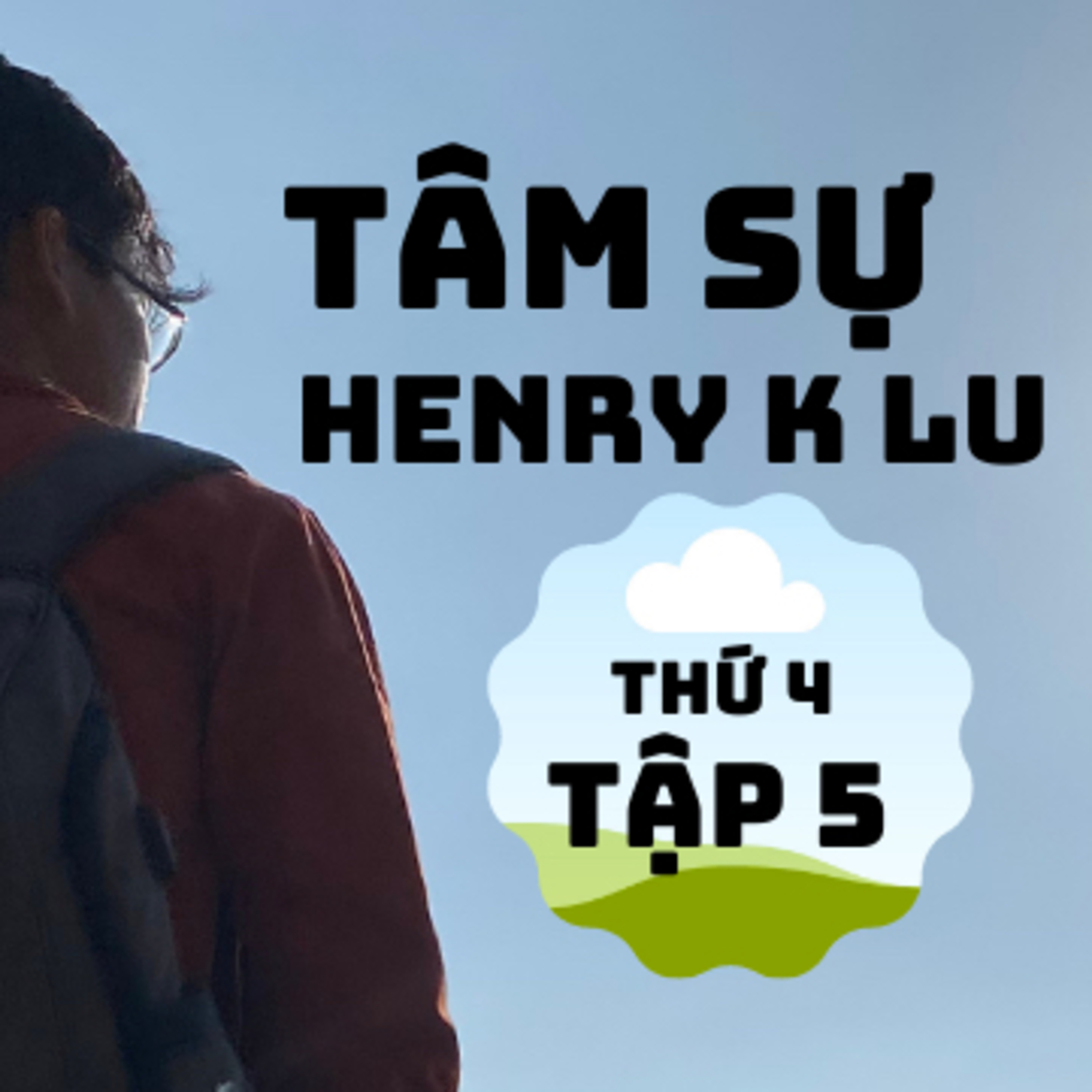 Tập 5:”6 phút tâm sự cùng Henry K Lu”
