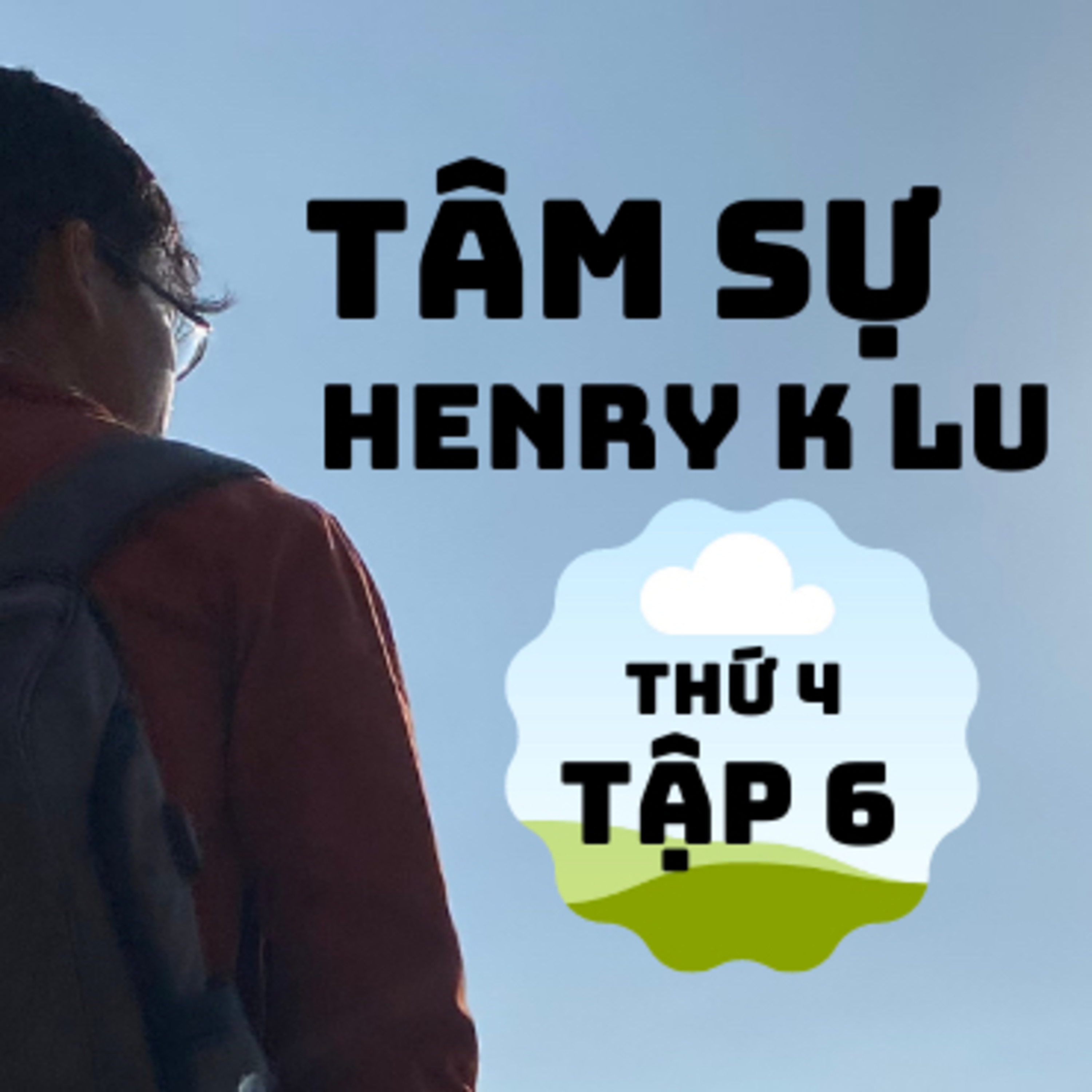 Tập 6:”6 phút tâm sự cùng Henry K Lu”