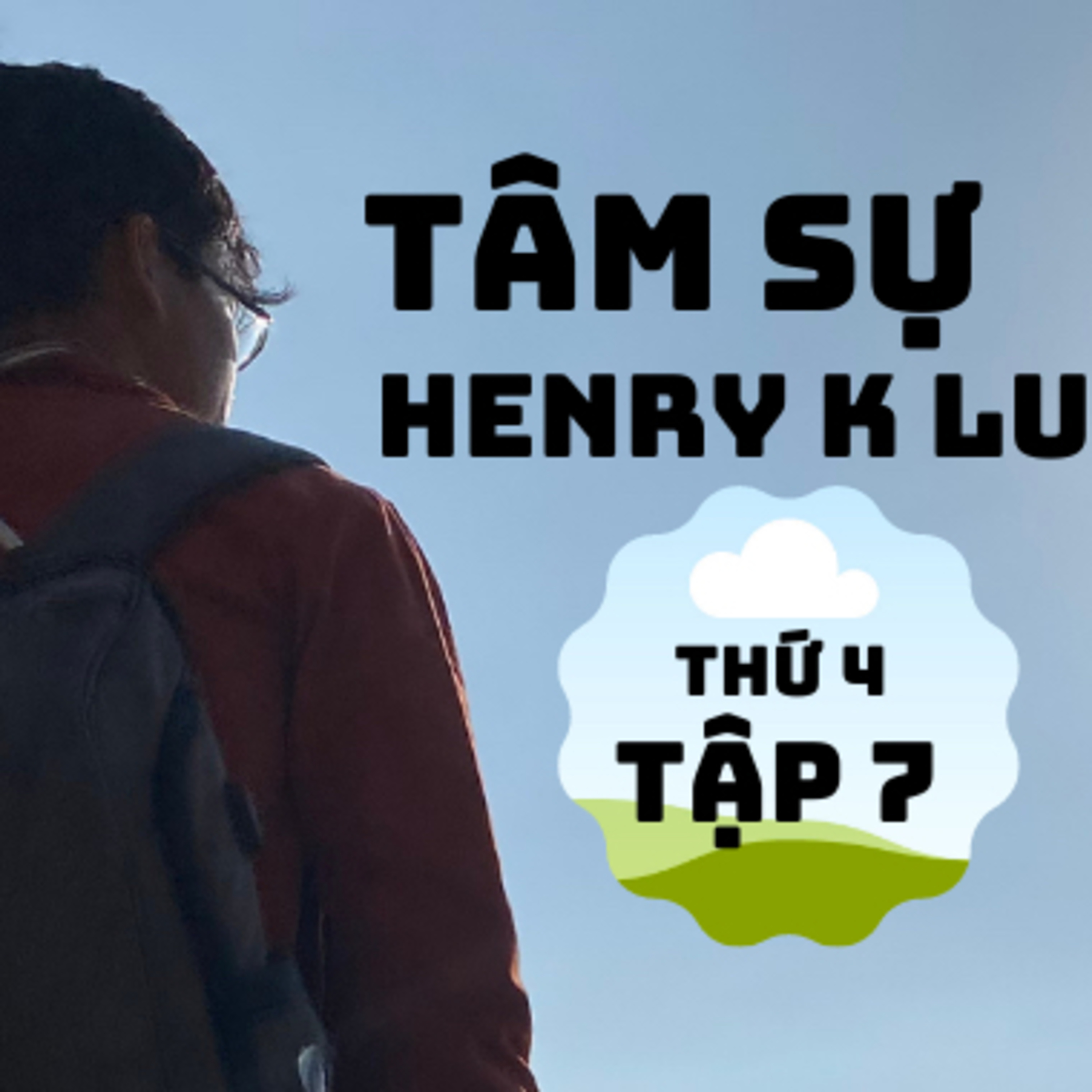 Tập 7:”6 phút tâm sự cùng Henry K Lu”