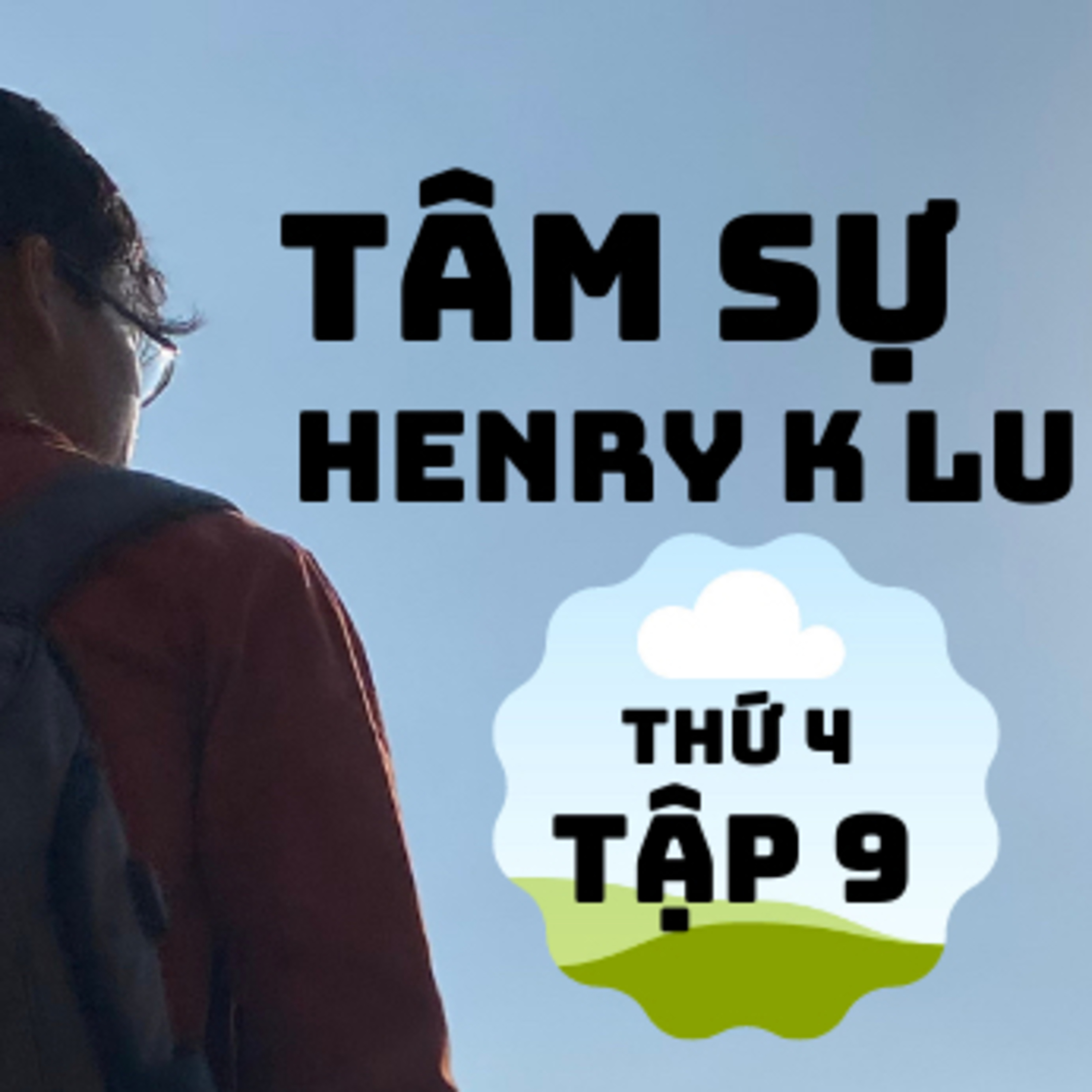 Tập 9:”6 phút tâm sự cùng Henry K Lu”