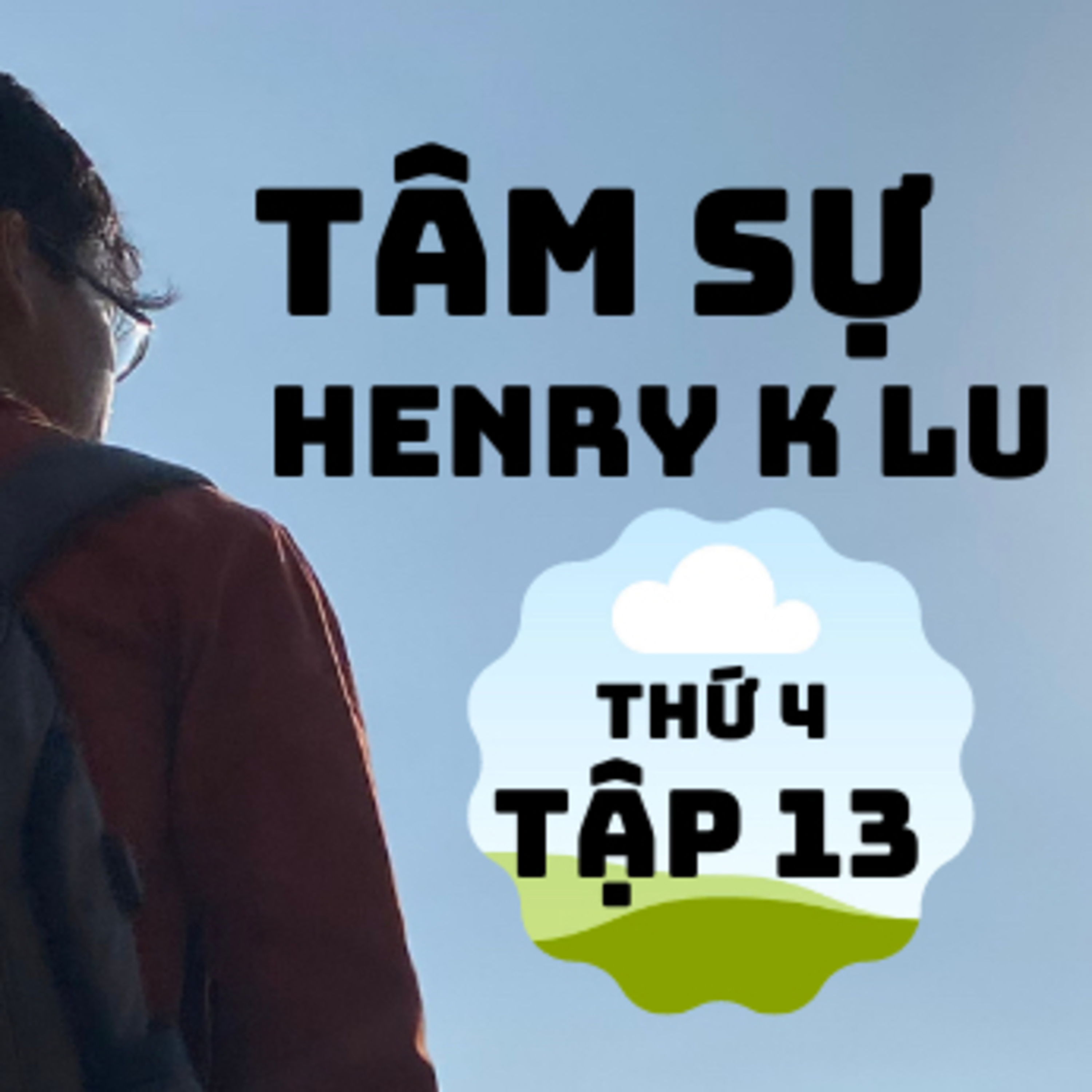 Tập 13:”6 phút tâm sự cùng Henry K Lu”