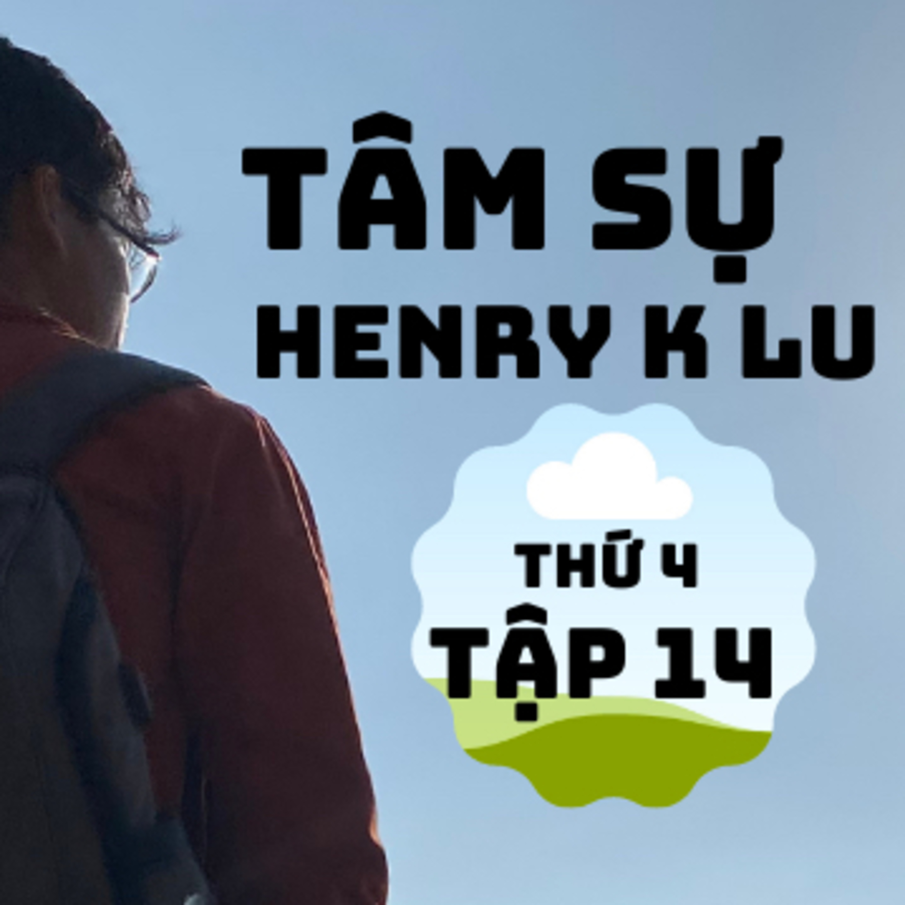 Tập 14:”6 phút tâm sự cùng Henry K Lu”