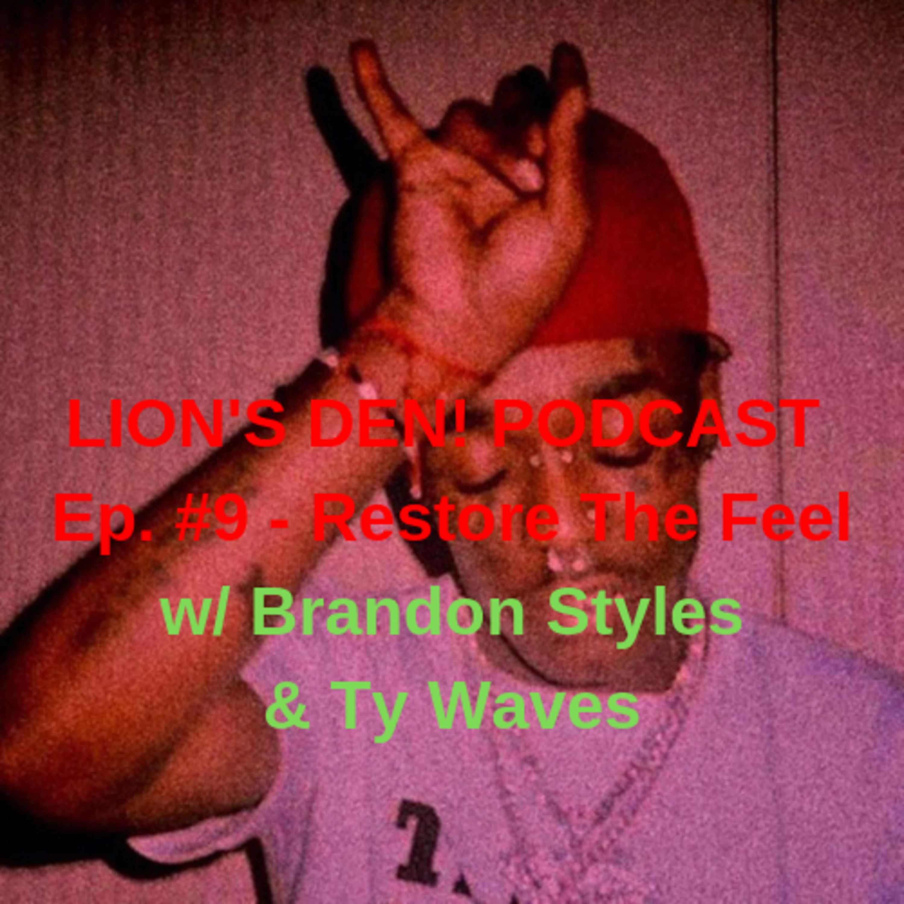 LION’S DEN! Podcast Ep. #9 - “Restore The Feel”