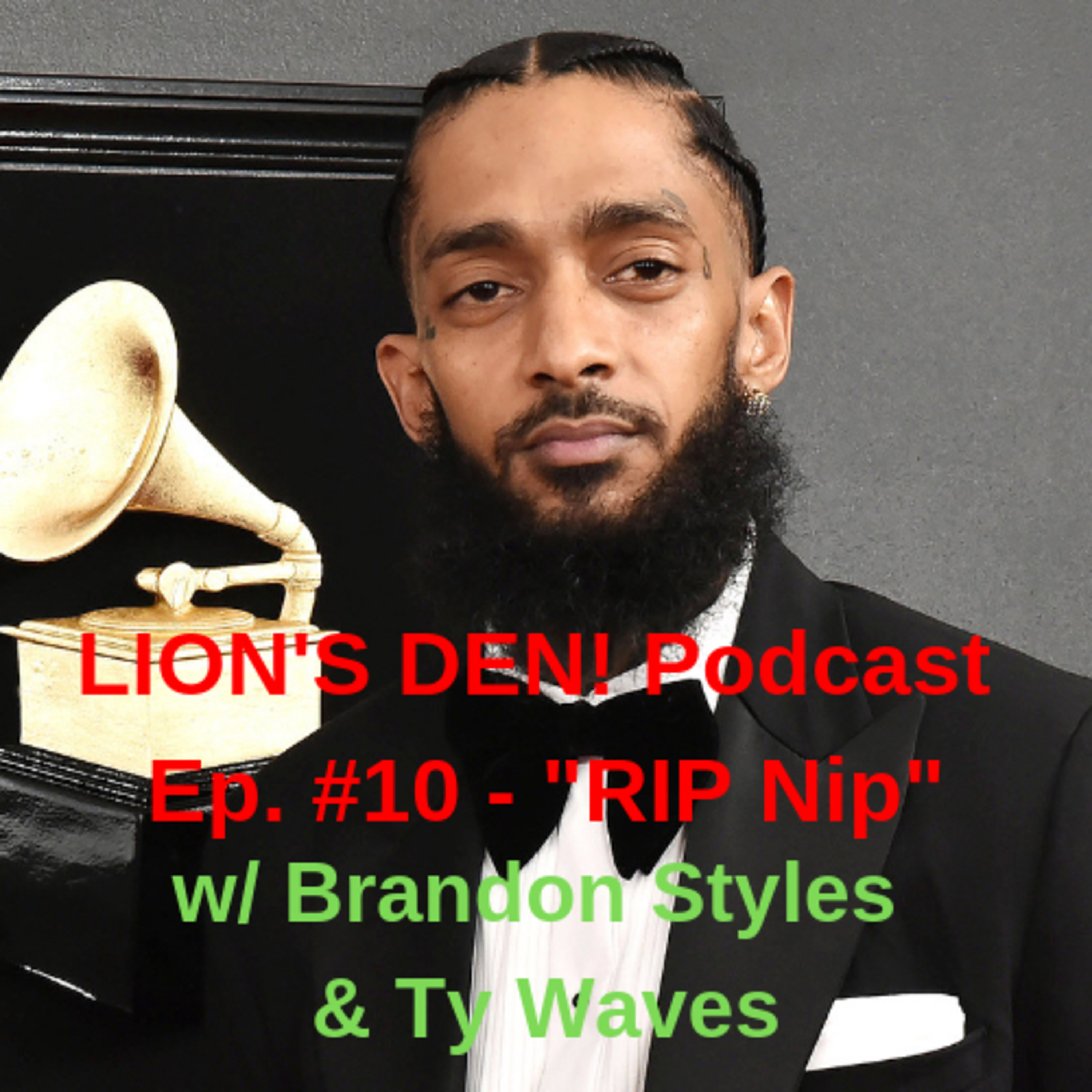 LION’S DEN! Podcast Ep. #10 - “RIP Nip”